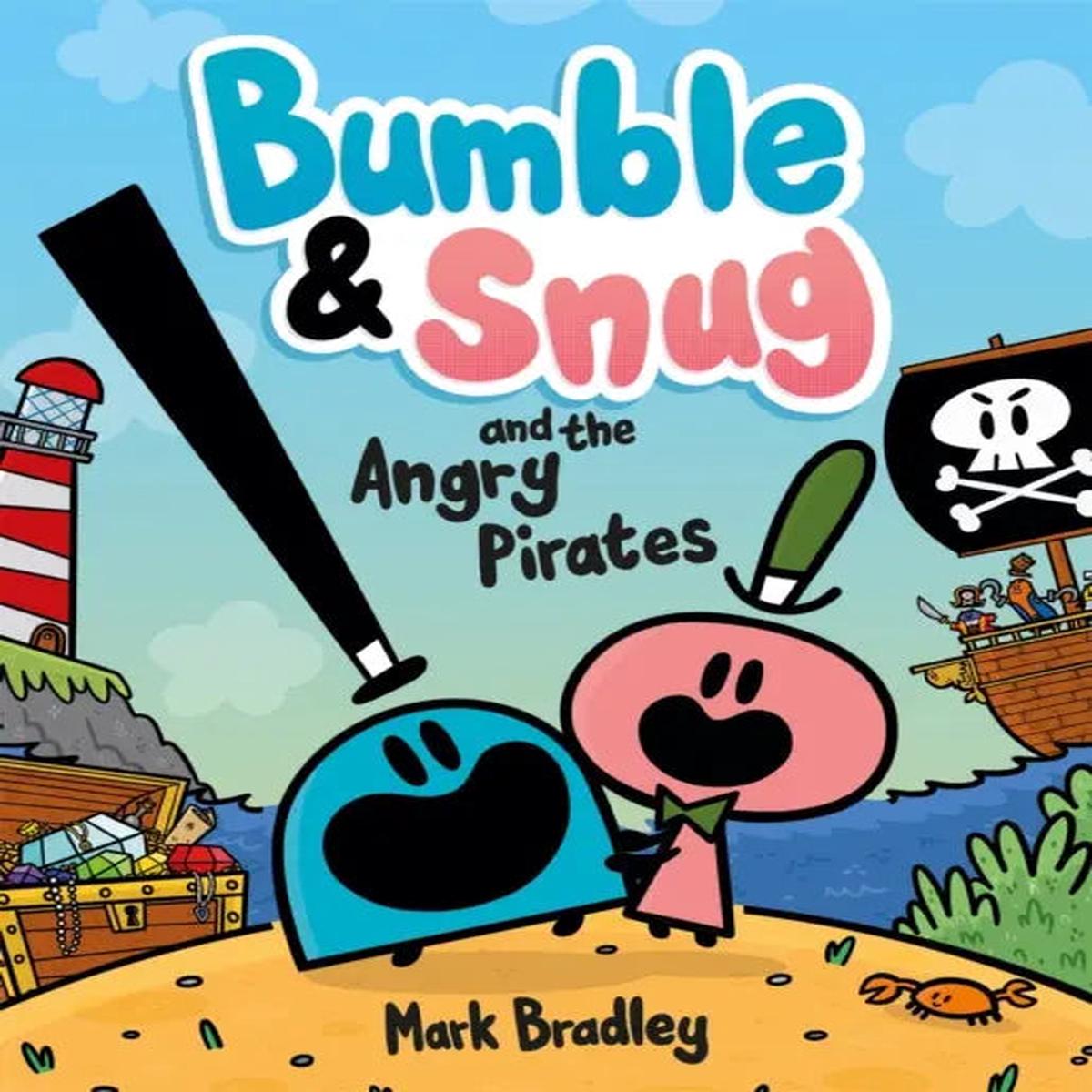 Bumble and Snug and the Angry Pirates : Book 1 by Bradley, Mark