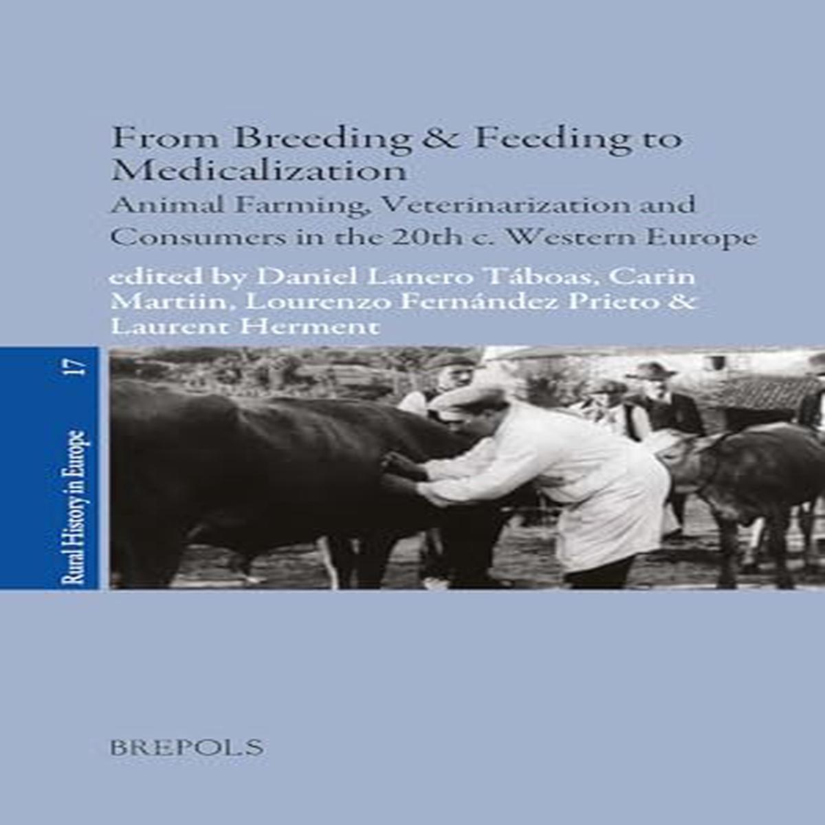 From Breeding & Feeding to Medicalization : Animal Farming, Veterinarization and Consumers in the 20th C. Western Europe