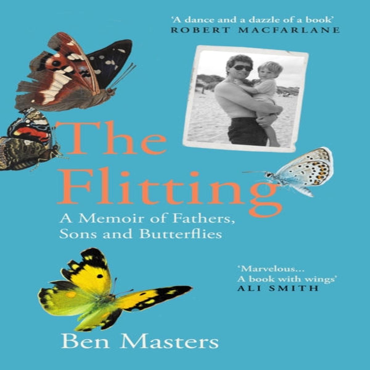 The Flitting : A Memoir of Fathers, Sons and Butterflies