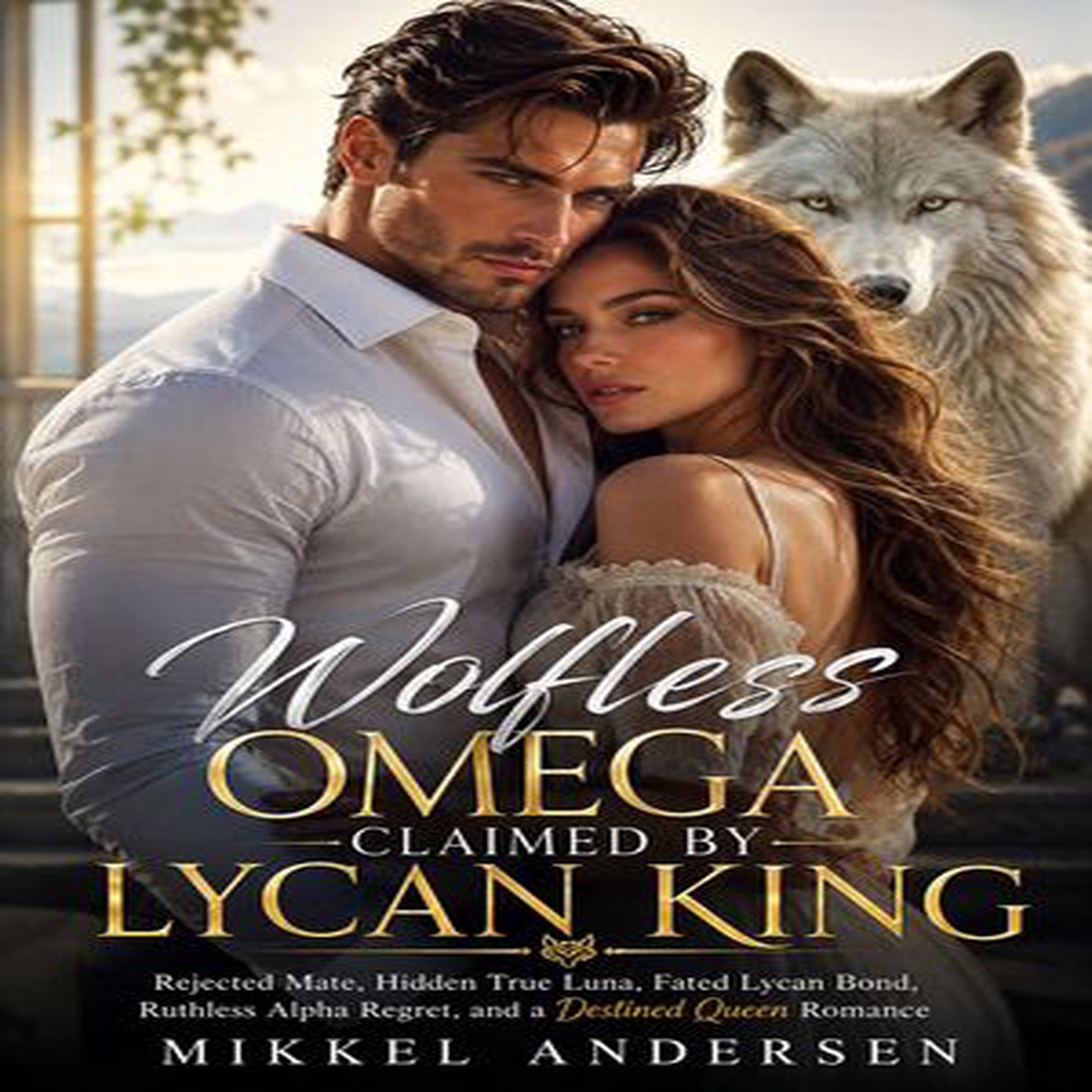 wolfless omega claimed by lycan king: Rejected Mate, Hidden True Luna, Fated Lycan Bond, Ruthless Alpha Regret, and a Destined Queen Romance