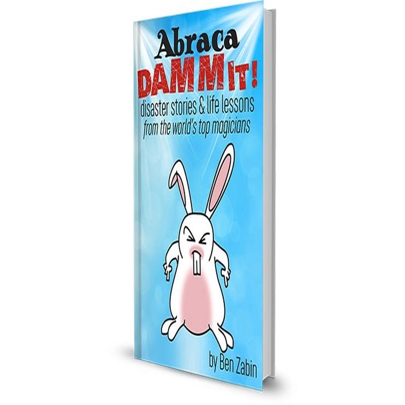 AbracaDAMMIT! Disaster Stories & Life Lessons From the World’s Top Magicians by Ben Zabin – Book