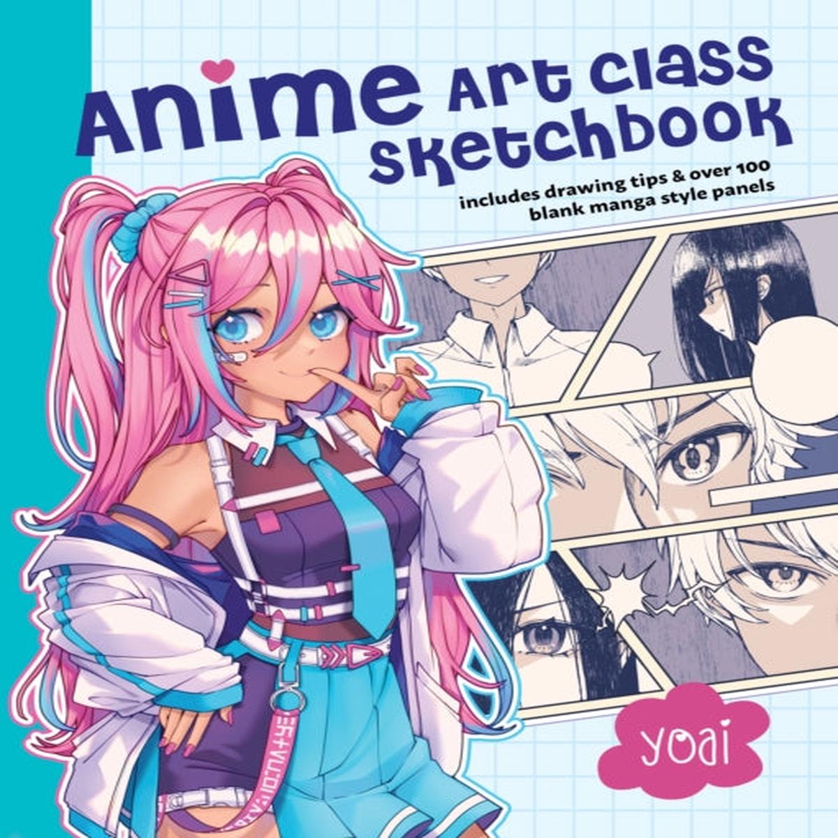 Anime Art Class Sketchbook : Includes Drawing Tips and Over 100 Blank Manga Style Panels by Yoai