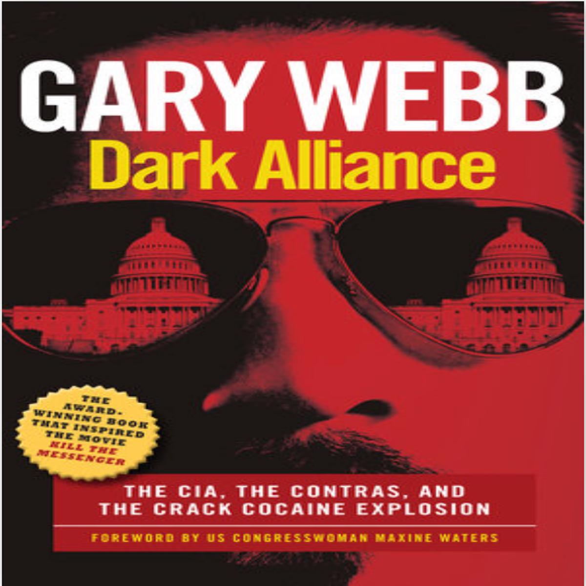 Dark Alliance: The CIA, The Contras, & The Crack Cocaine Explosion by Gary Webb