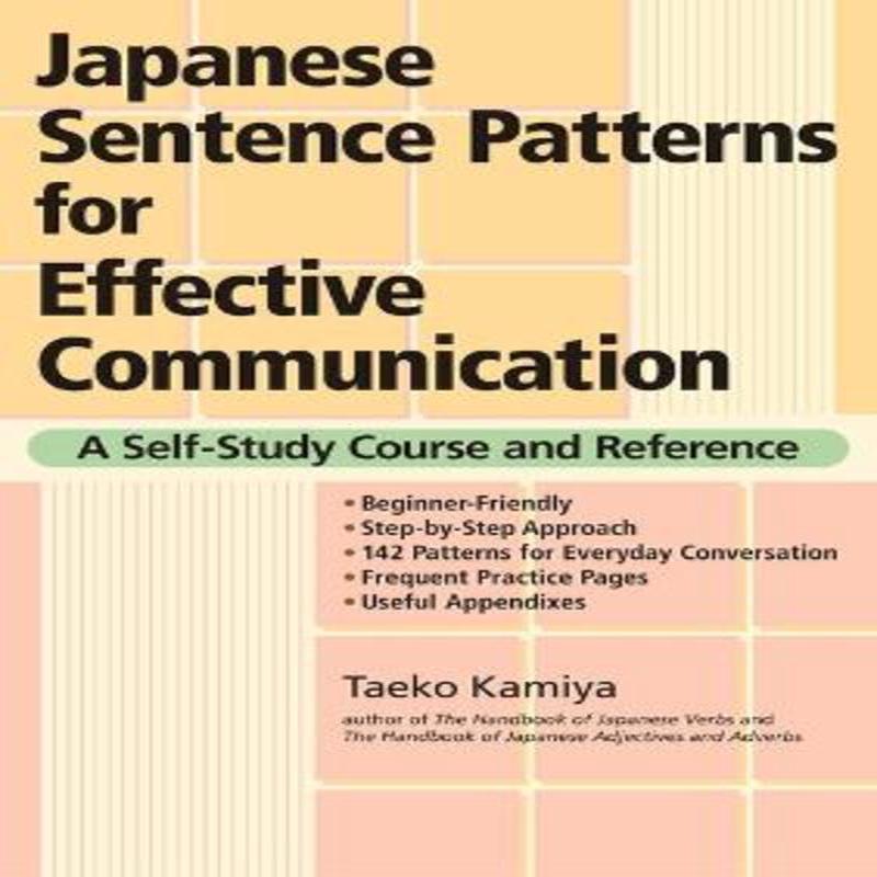 Japanese Sentence Patterns for Effective Communication: A Self-Study Course and Reference New