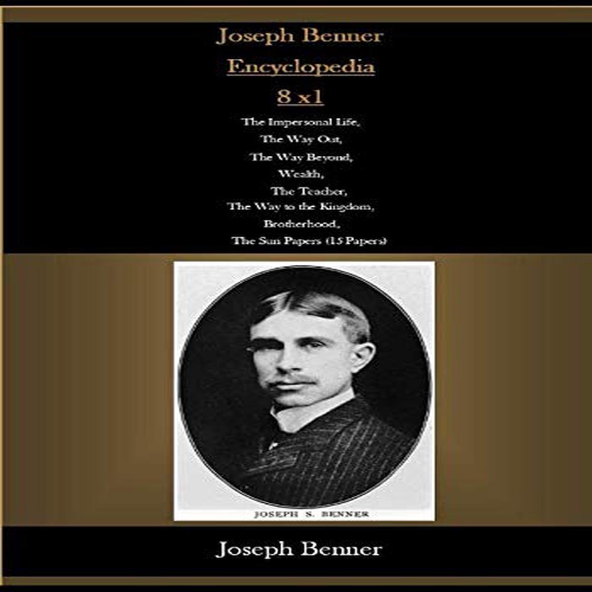 Joseph Benner Encyclopedia 8 The Impersonal Life The Way Out The Way Beyond Wealth The Teacher The Way To The Kingdom Brotherhood The Sun Papers (15 Papers) GbVeryGoodInternal