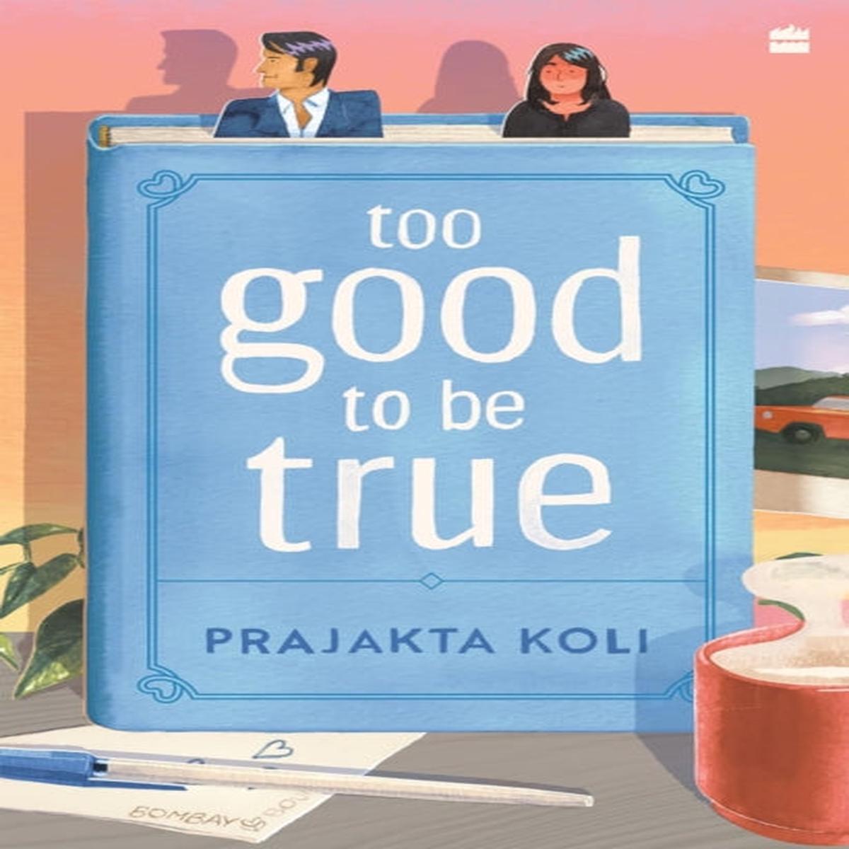 Too Good To Be True : A funny, smart will-they-won’t-they romance by MostlySane by Prajakta Koli