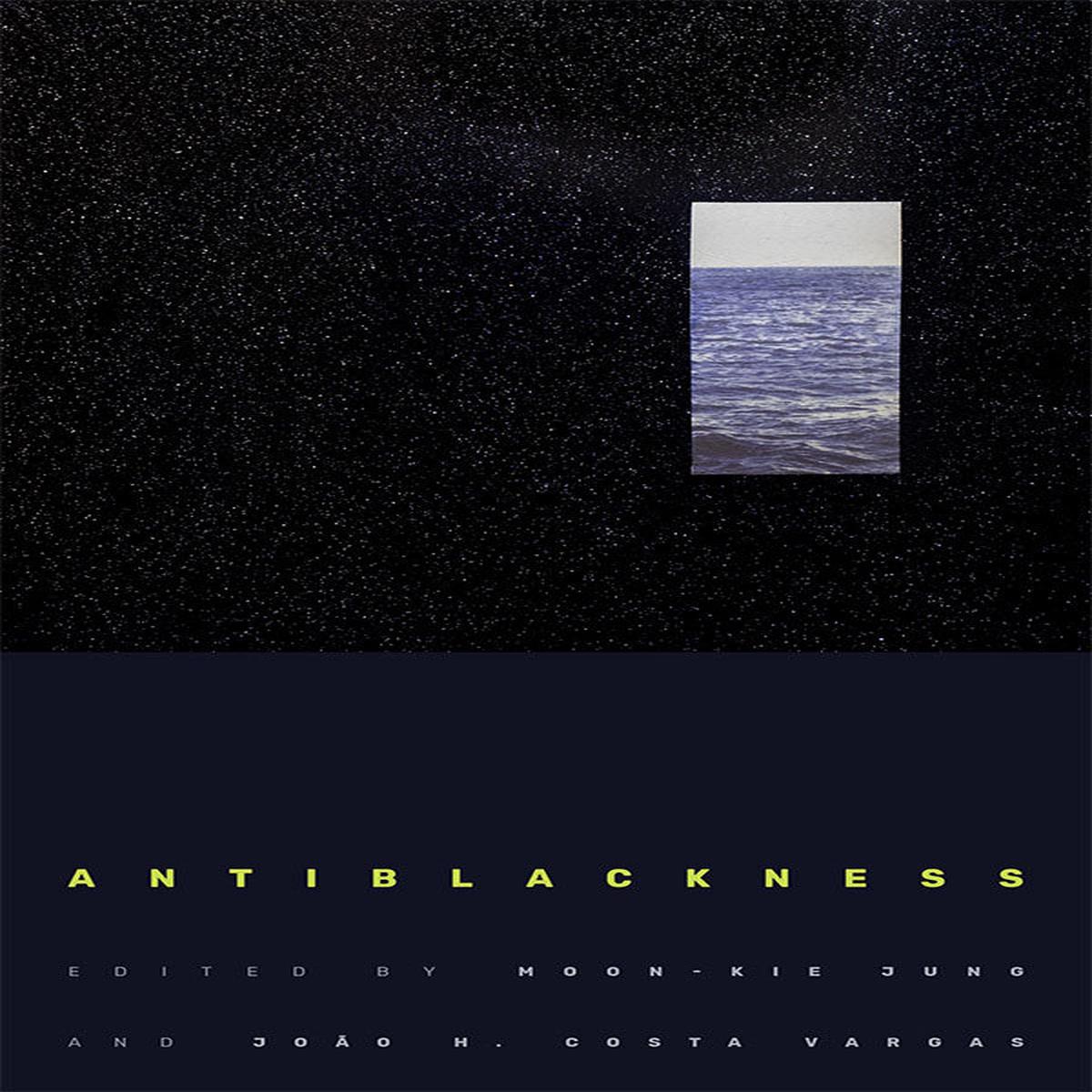 Antiblackness by Moon-Kie Jung and Joo H. Costa Vargas
