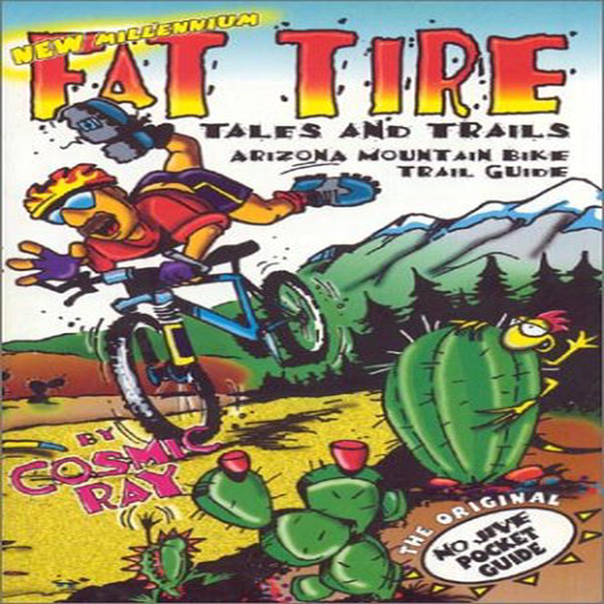 Arizona Mountain Bike Trail Guide: Fat Tire Tales & Trails Ray, Cosmic