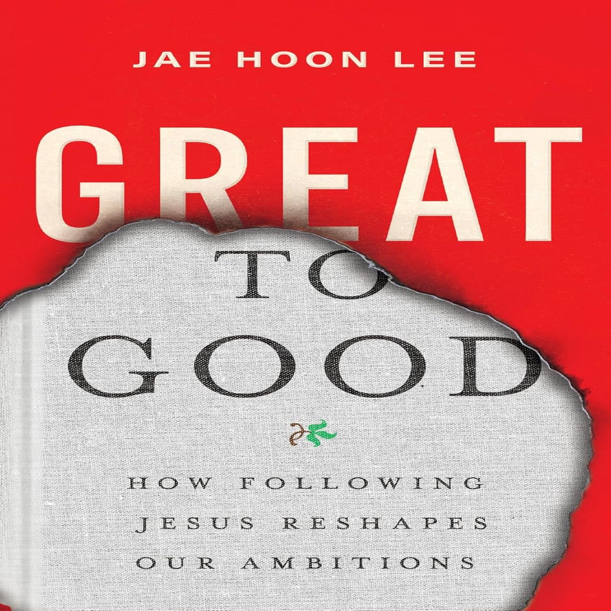 Great to Good: How Following Jesus Reshapes Our Ambitions