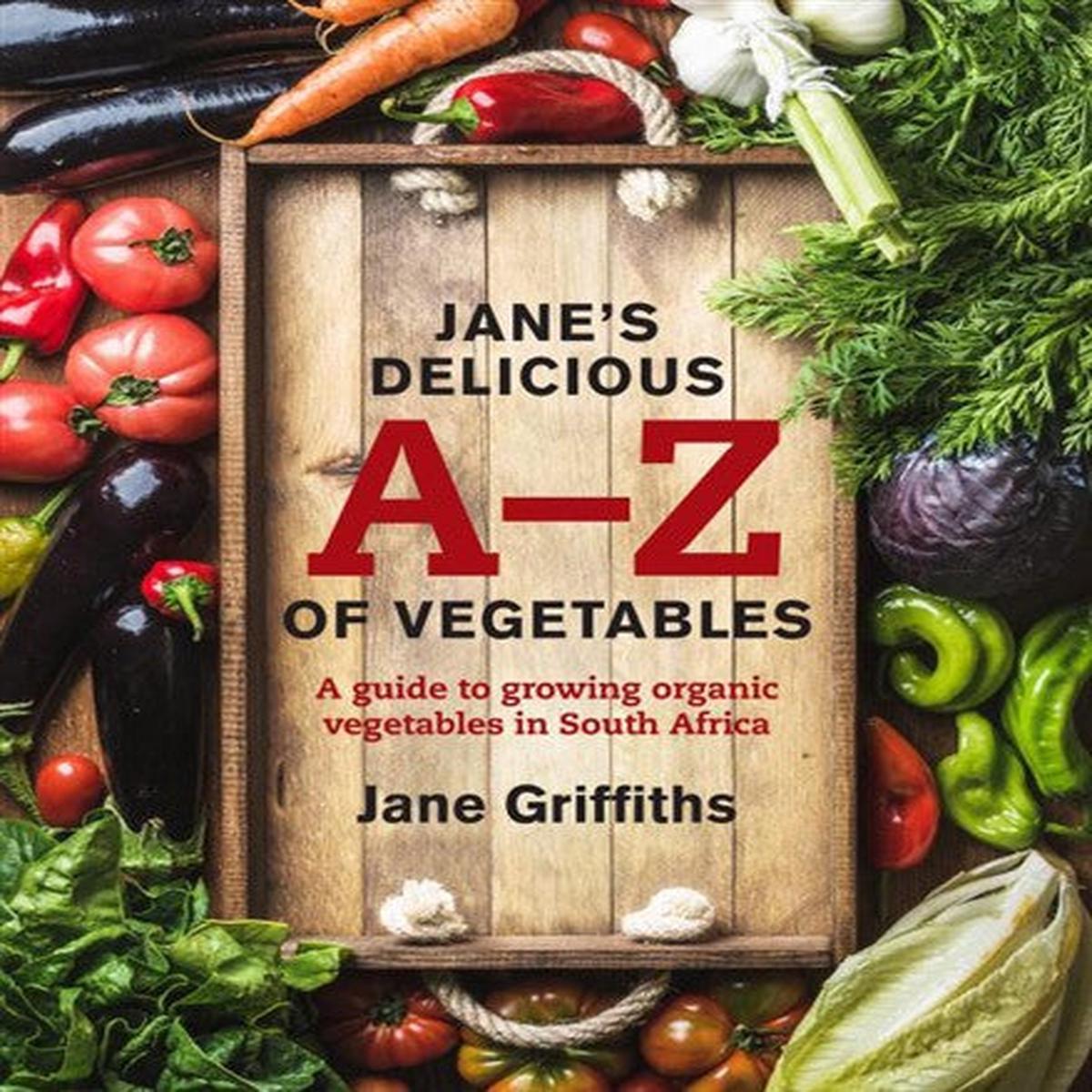 Jane’s Delicious A-Z of Vegetables – A Guide to growing organic vegetables in South Africa book