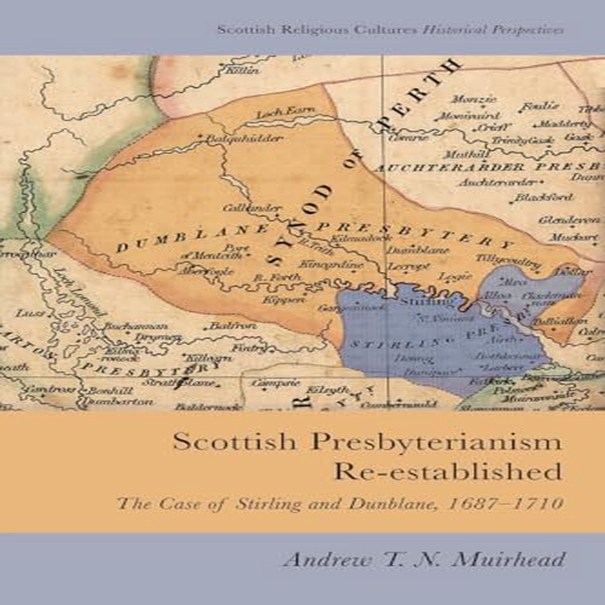 Scottish Presbyterianism Re-established The Case of Stirling and Dunblane 1687-1710