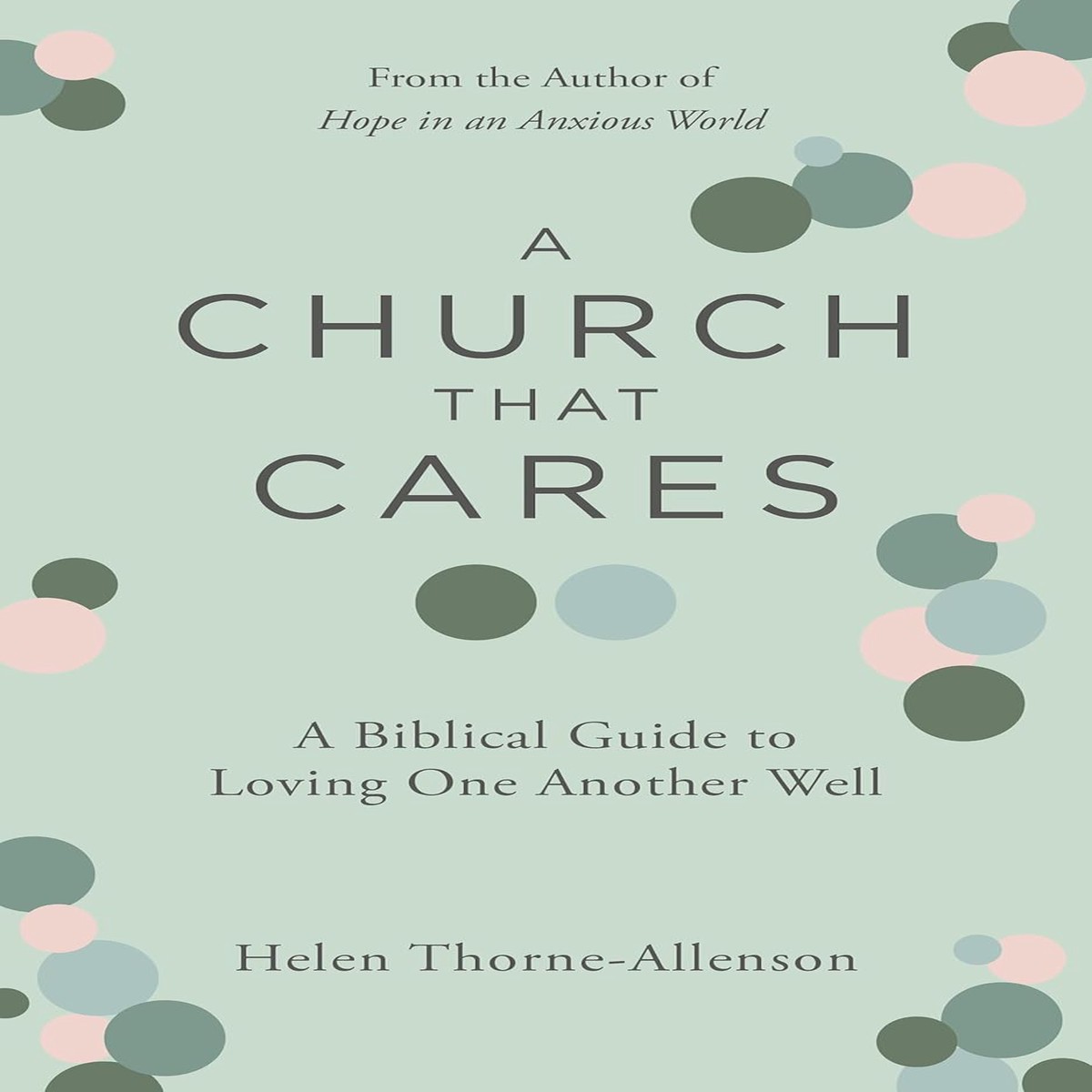 Church That Cares: A Biblical Guide to Loving One Another Well