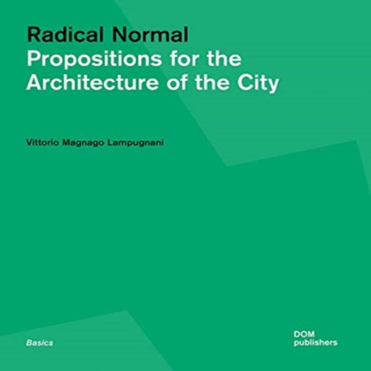 Radical Normal : Propositions for the Architecture of the City