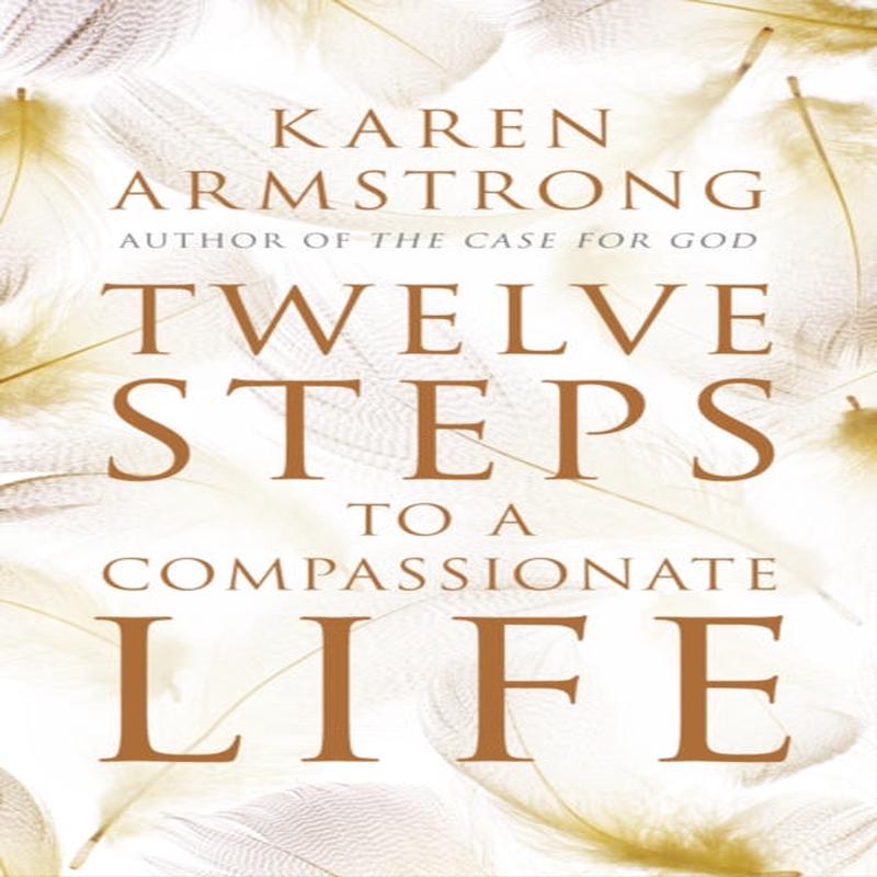 Twelve Steps to a Compassionate Life by Armstrong, Karen