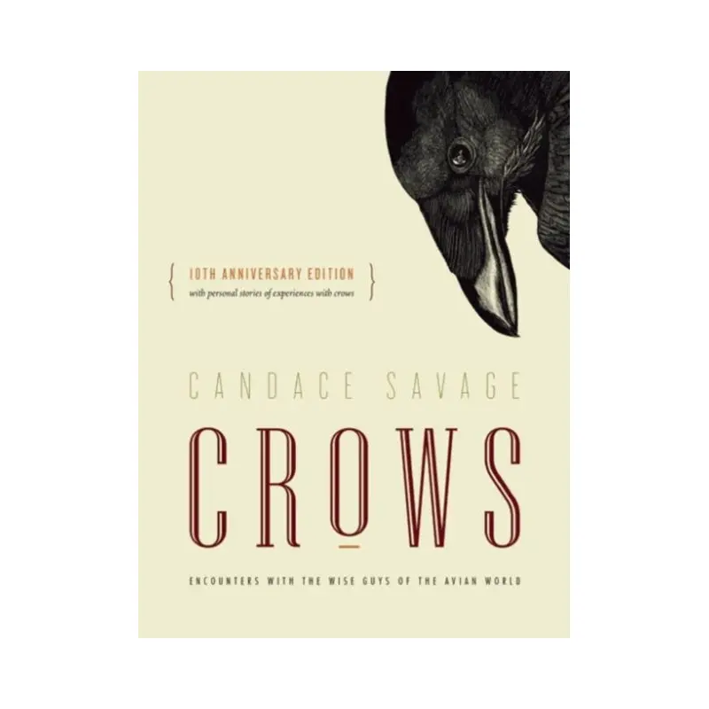 Crows : Encounters with the Wise Guys of the Avian World {10th anniversary edition}