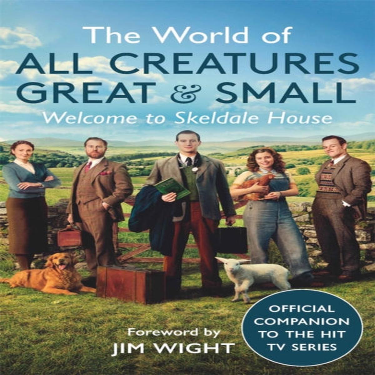 The World of All Creatures Great & Small : Welcome to Skeldale House by Jim Wight