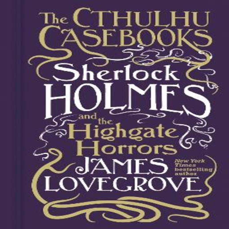 Cthulhu Casebooks – Sherlock Holmes and the Highgate Horrors New