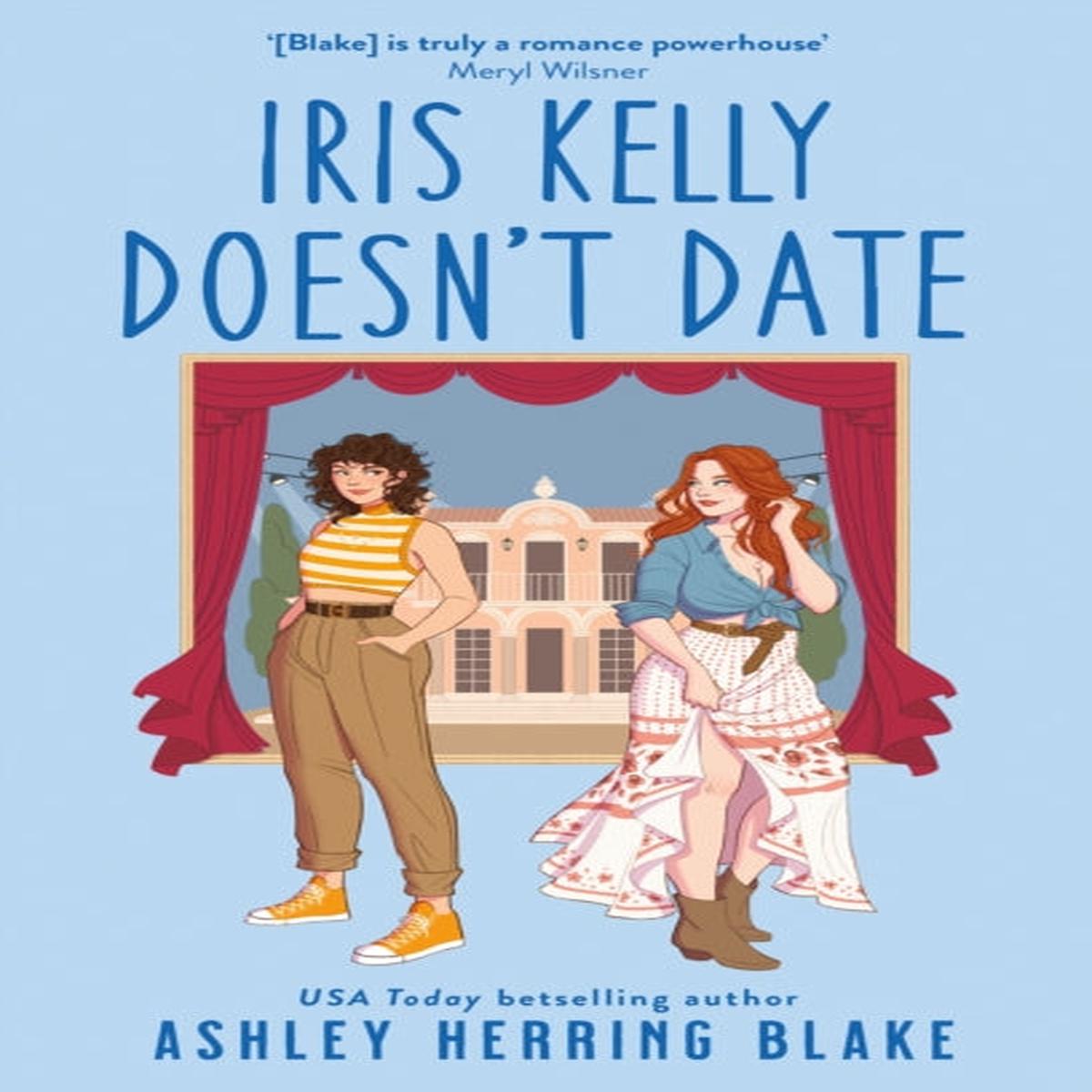 Iris Kelly Doesn’t Date : A swoon-worthy, laugh-out-loud queer romcom