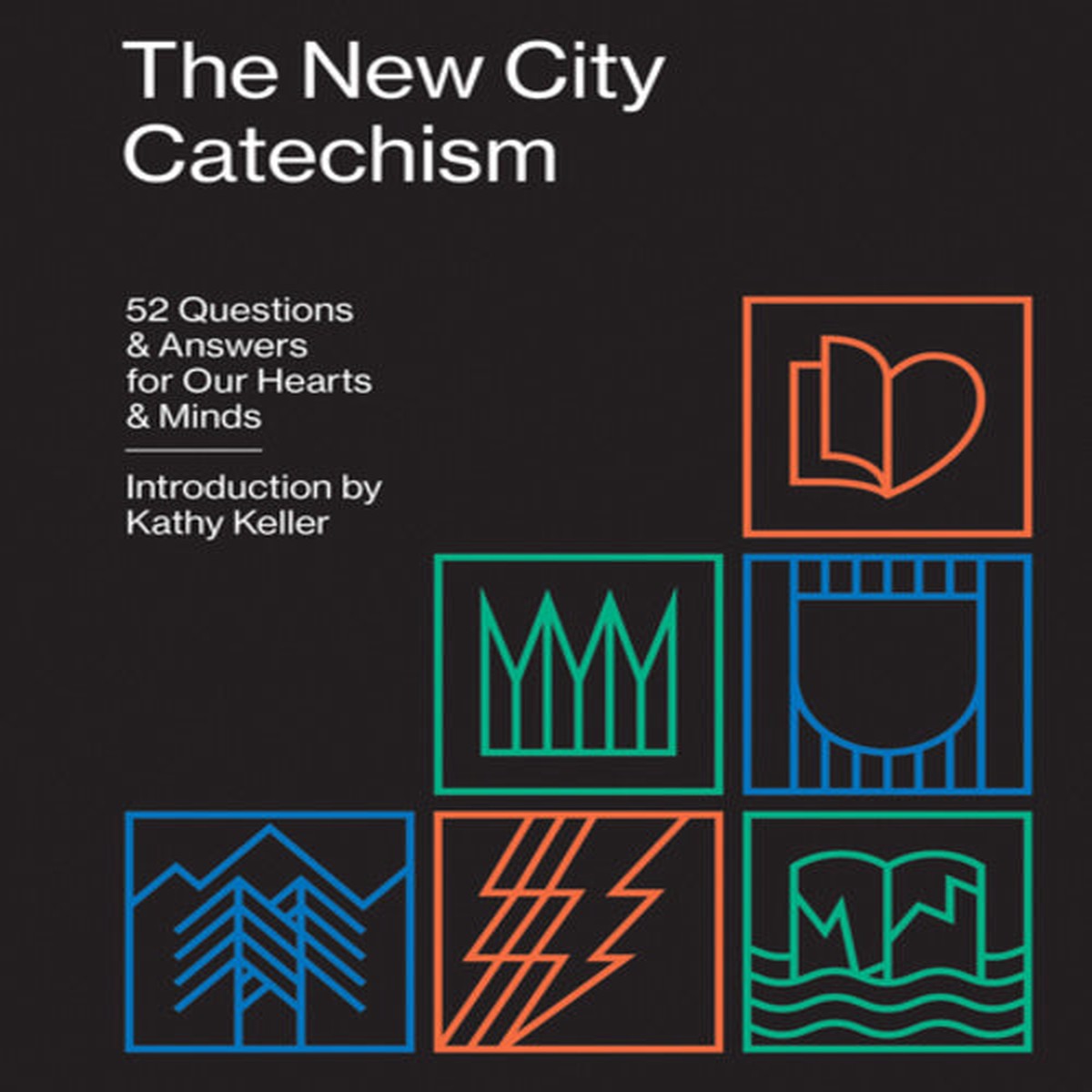 The New City Catechism: 52 Questions and Answers for Our Hearts and Minds (Gospel Coalition)