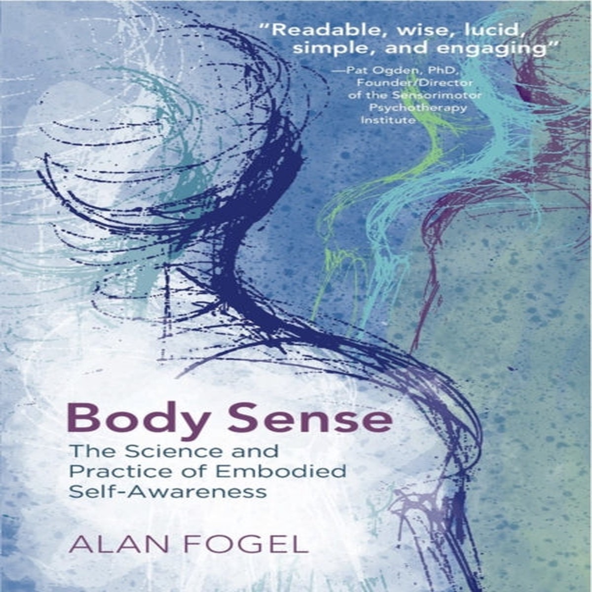 Body Sense The Science and Practice of Embodied SelfAwareness