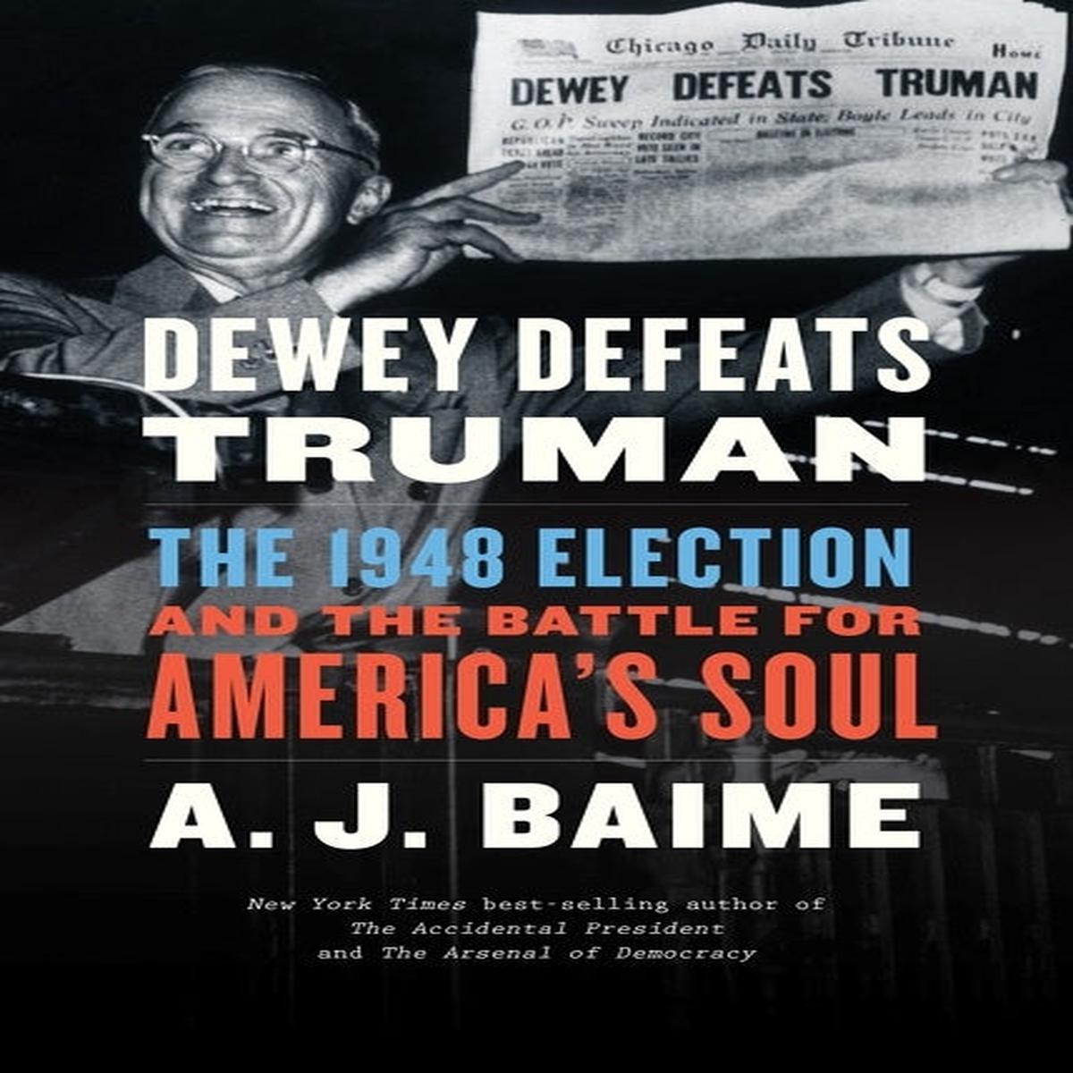 Dewey Defeats Truman : The 1948 Election and the Battle for America’s Soul