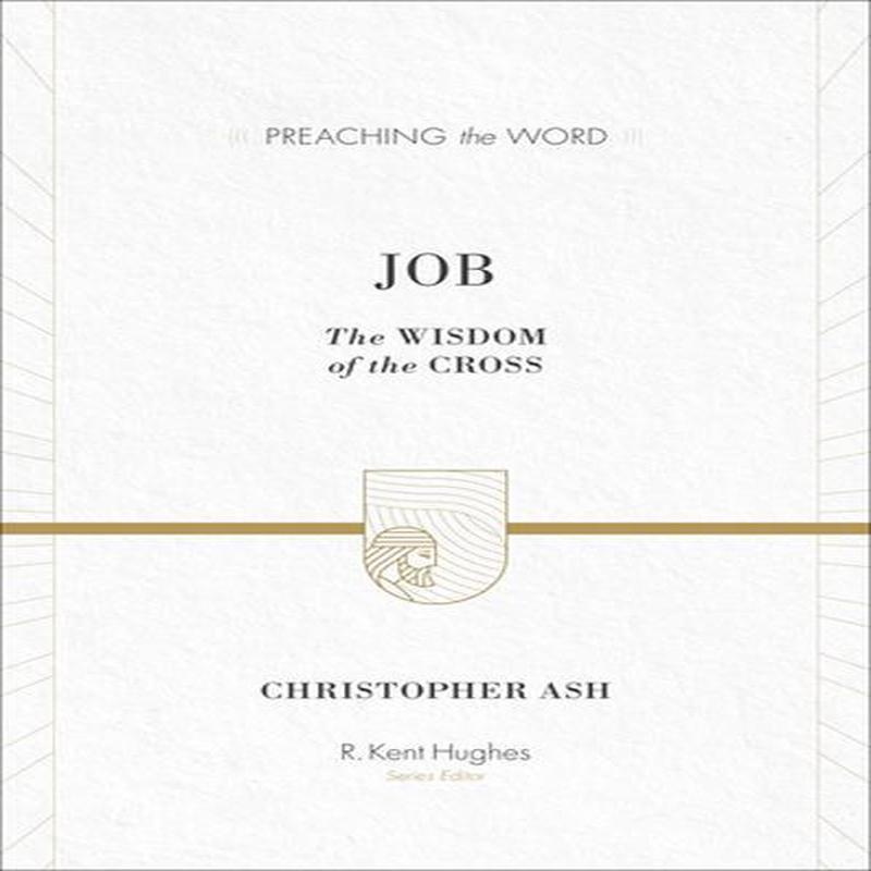 Job: The Wisdom of the Cross (Preaching the Word)