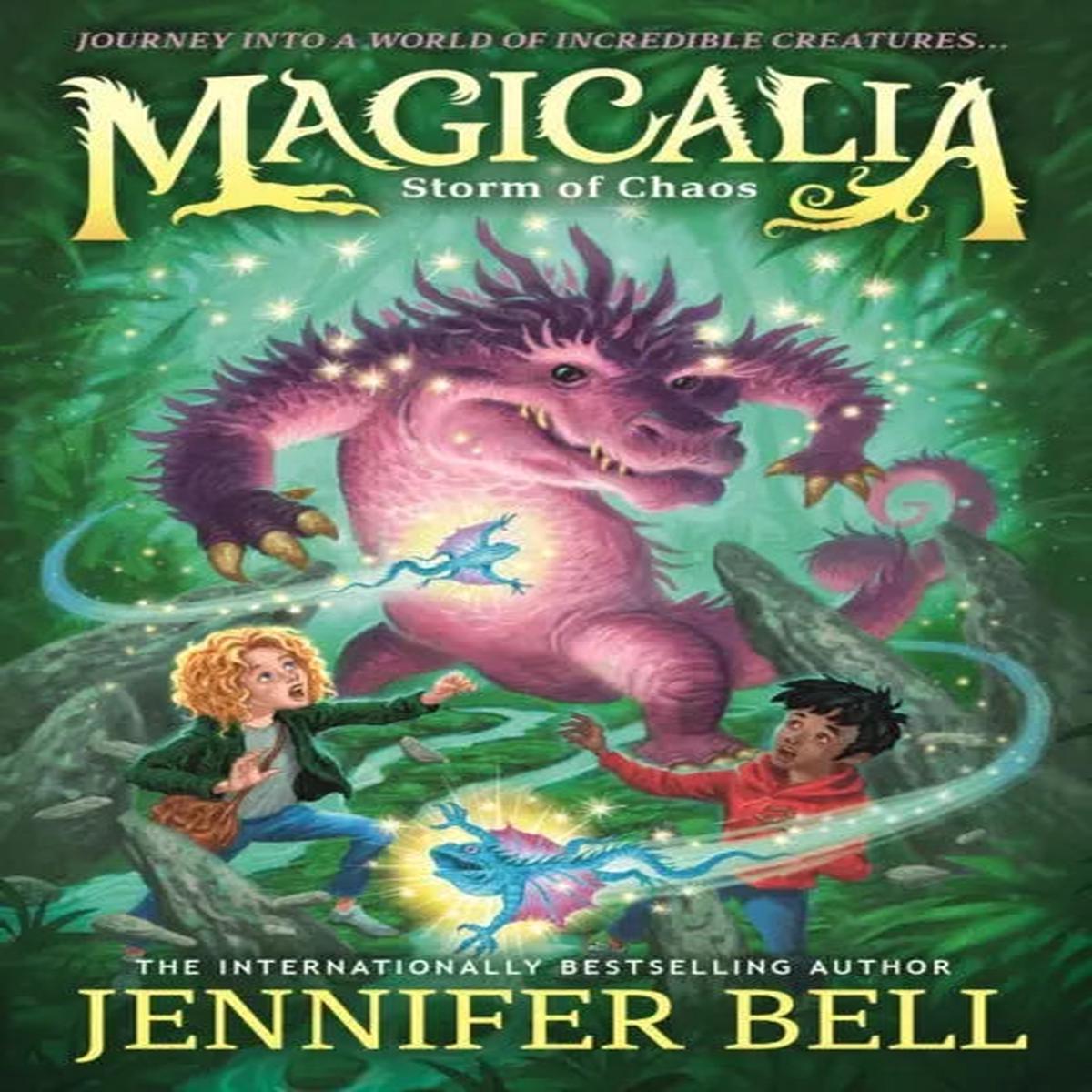 Magicalia: Storm of Chaos : Journey into a world of incredible creatures in science-packed fantasy adventure; When an invention is damaged, magical beasts escape across the globe by Bell, Je