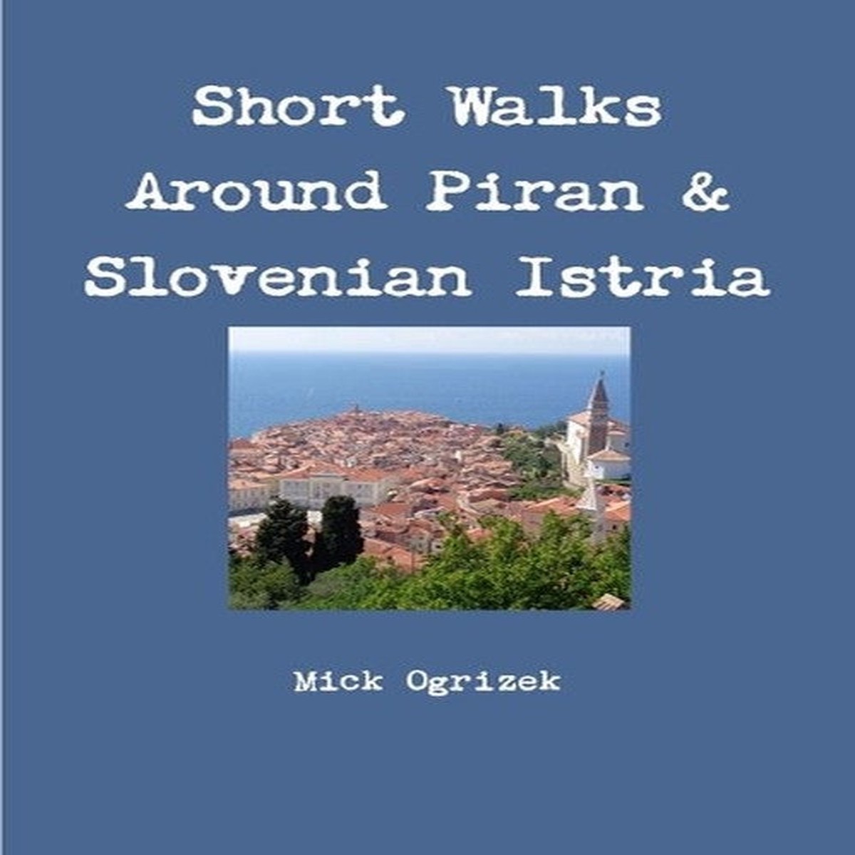 Short Walks Around Piran Slovenian Istria UsNewIngram