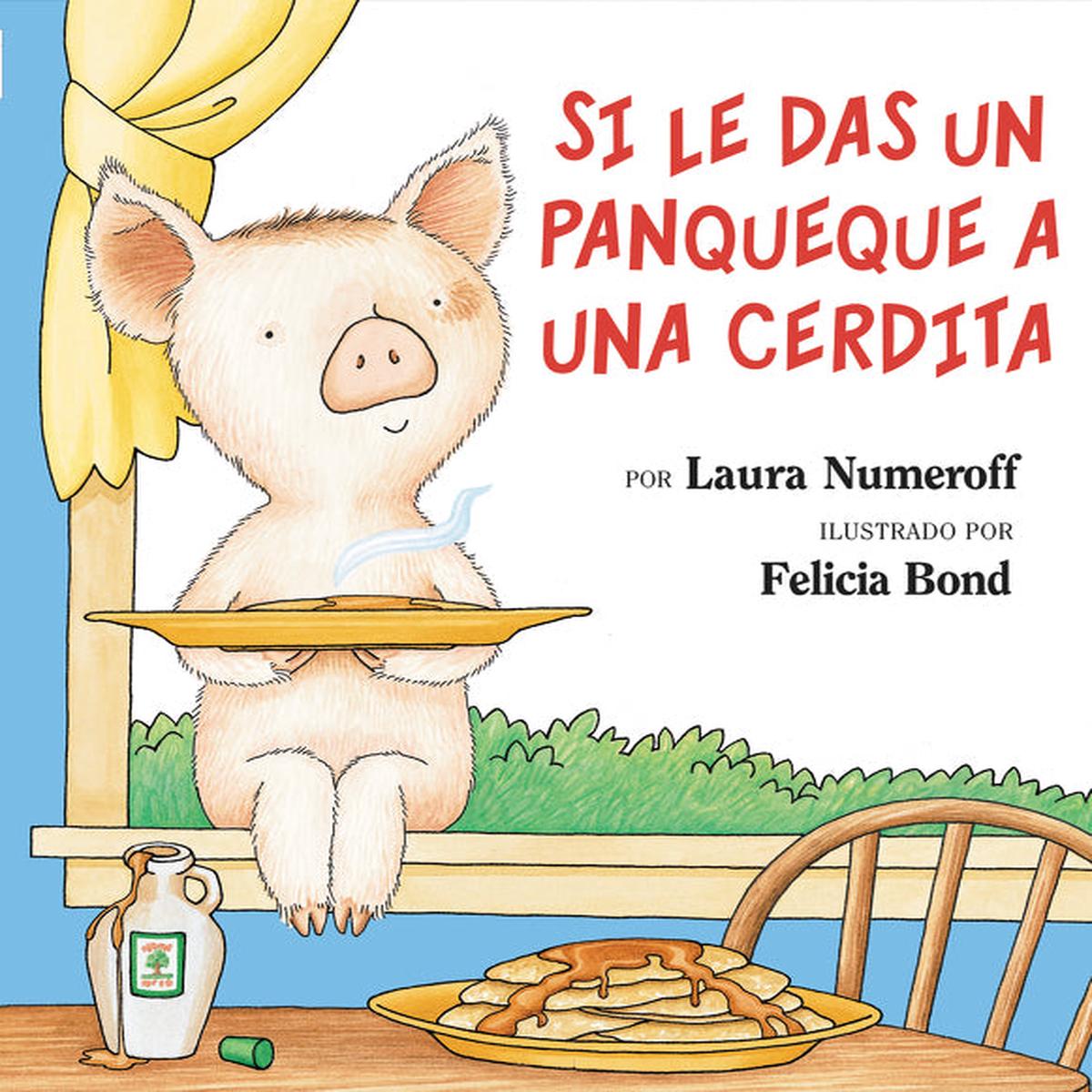 Si le das un panqueque a una cerdita : If You Give a Pig a Pancake (Spanish edition)