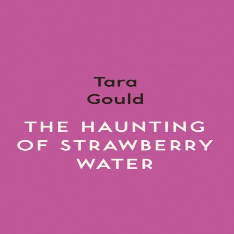 The Haunting of Strawberry Water by Gould, Tara