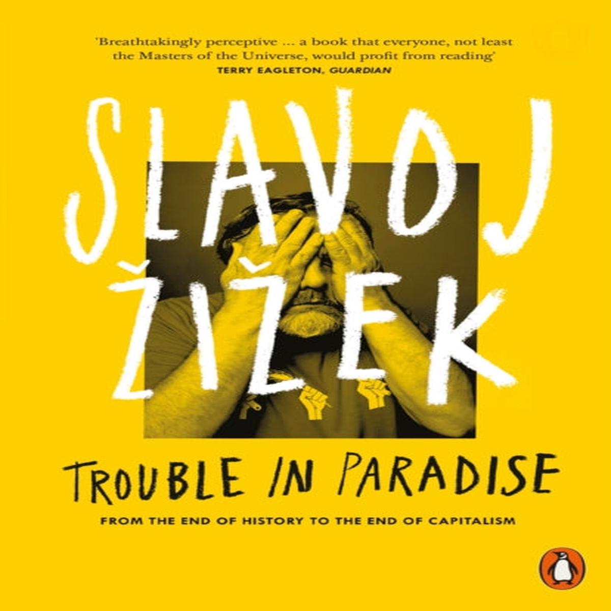 Trouble in Paradise : From the End of History to the End of Capitalism by Slavoj Zizek