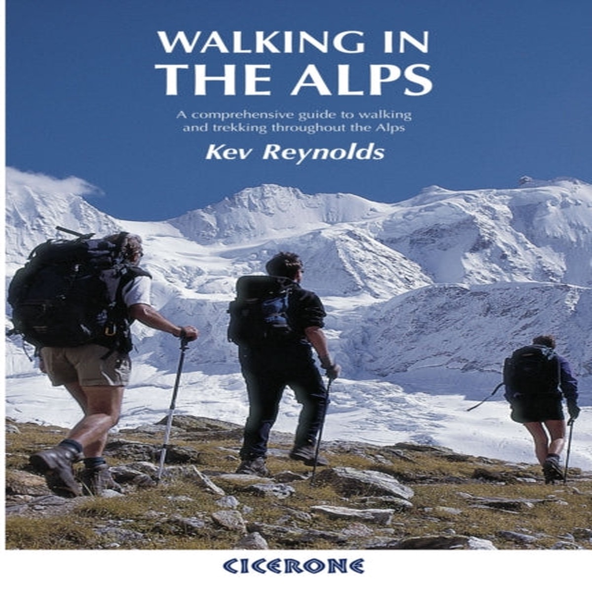 Walking in the Alps : A comprehensive guide to walking and trekking throughout the Alps by Kev Reynolds