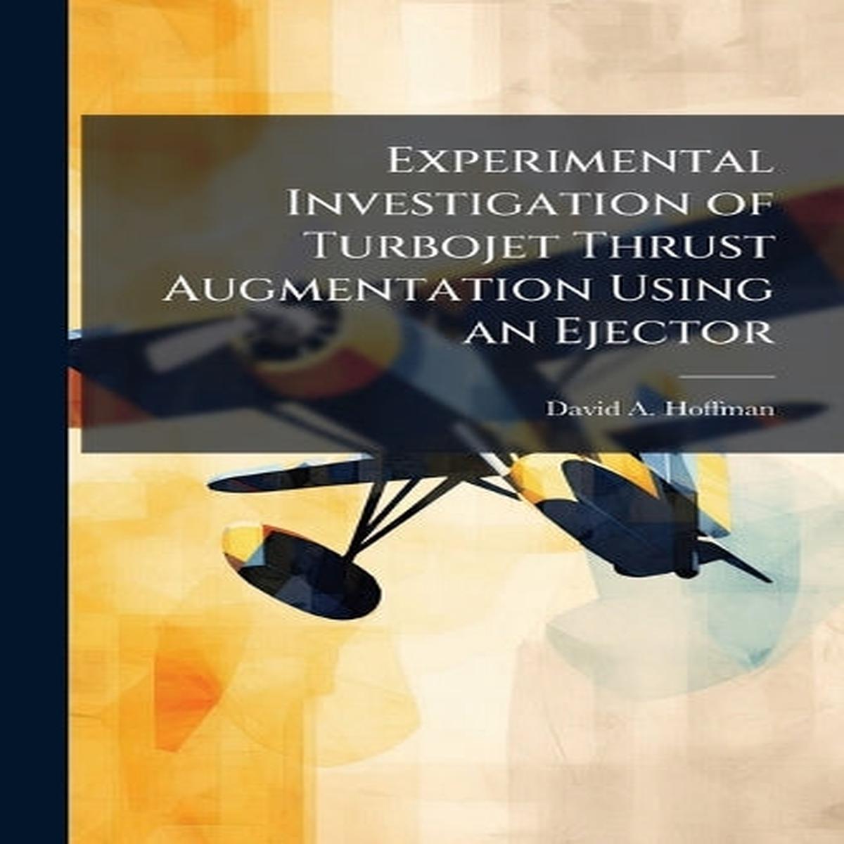 Experimental Investigation Of Turbojet Thrust Augmentation Using An Ejector UsNewIngram