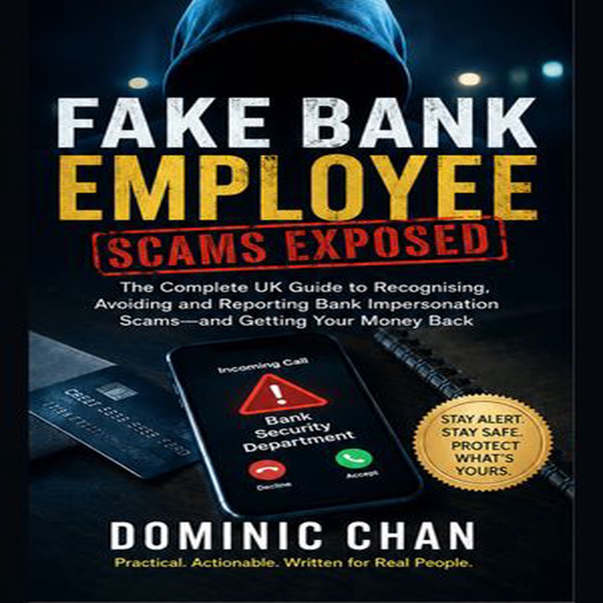 Fake Bank Employee Scams Exposed: The Complete UK Guide to Recognising, Avoiding and Reporting Bank Impersonation Scamsand Getting Your Money Back