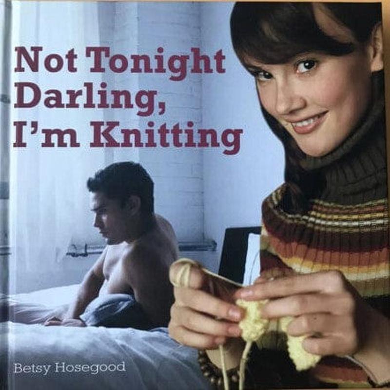 Not tonight Darling, I’m Knitting