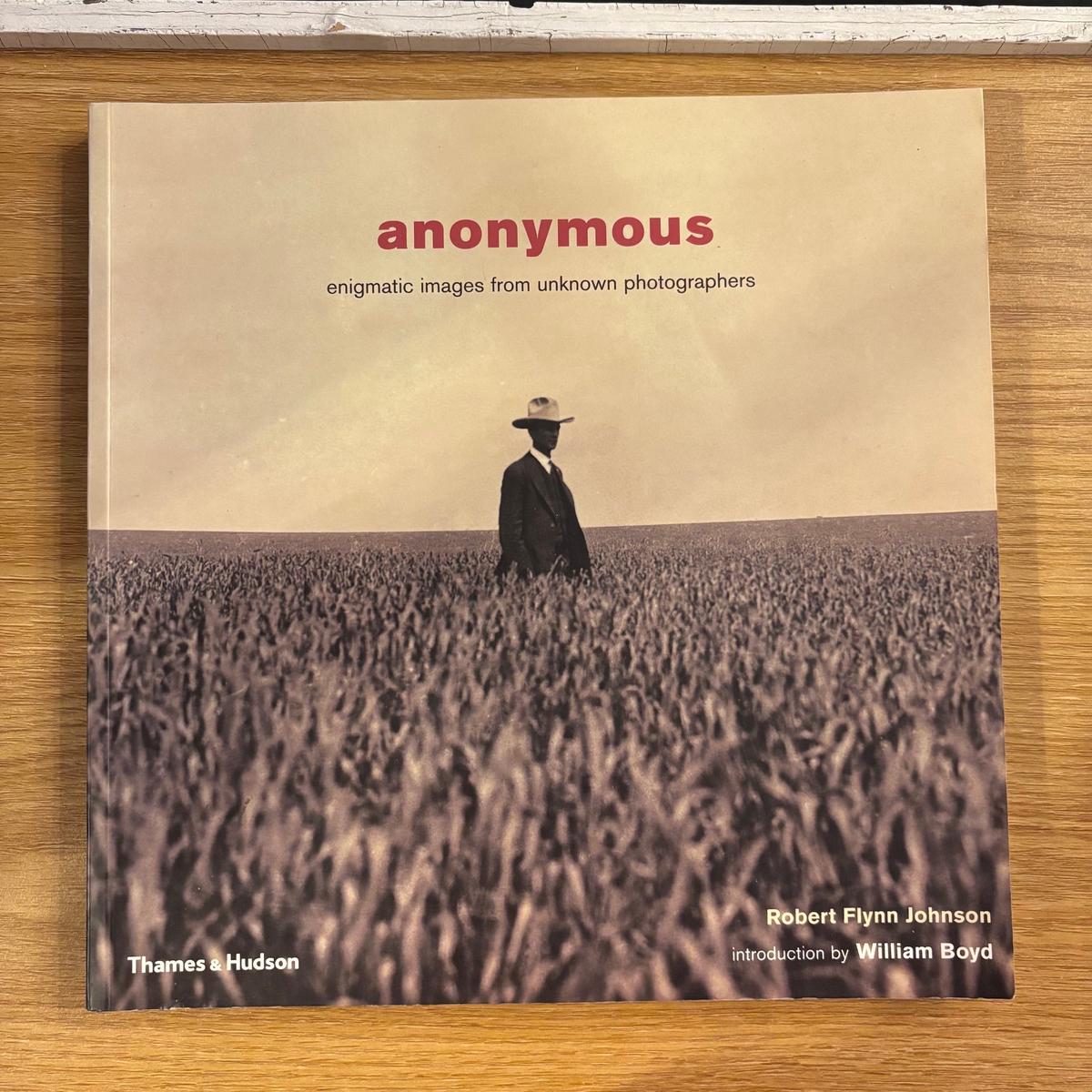 Robert Flynn Johnson – Anonymous: Enigmatic Images from Unknown Photographers – First Edition Paperback
