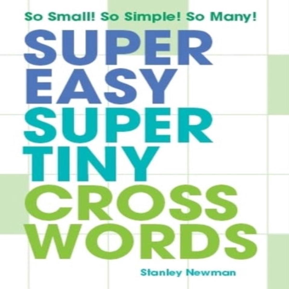 Super Easy Super Tiny Crosswords : So Small! So Simple! So Many! by Newman, Stanley