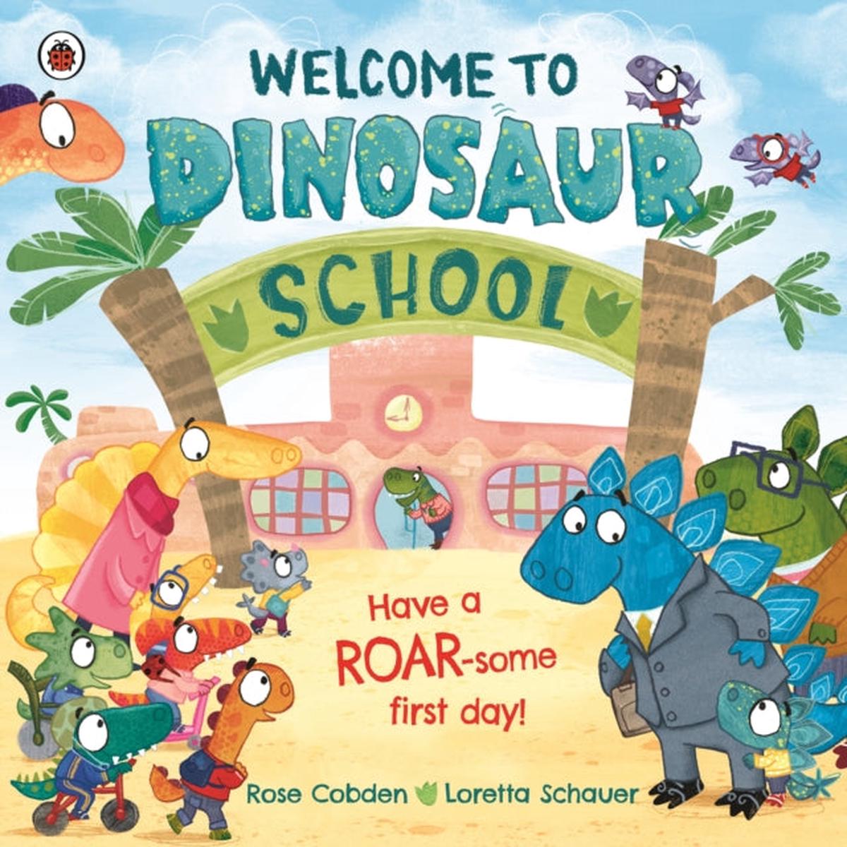 Welcome to Dinosaur School : Have a roar-some first day! by Cobden, Rose