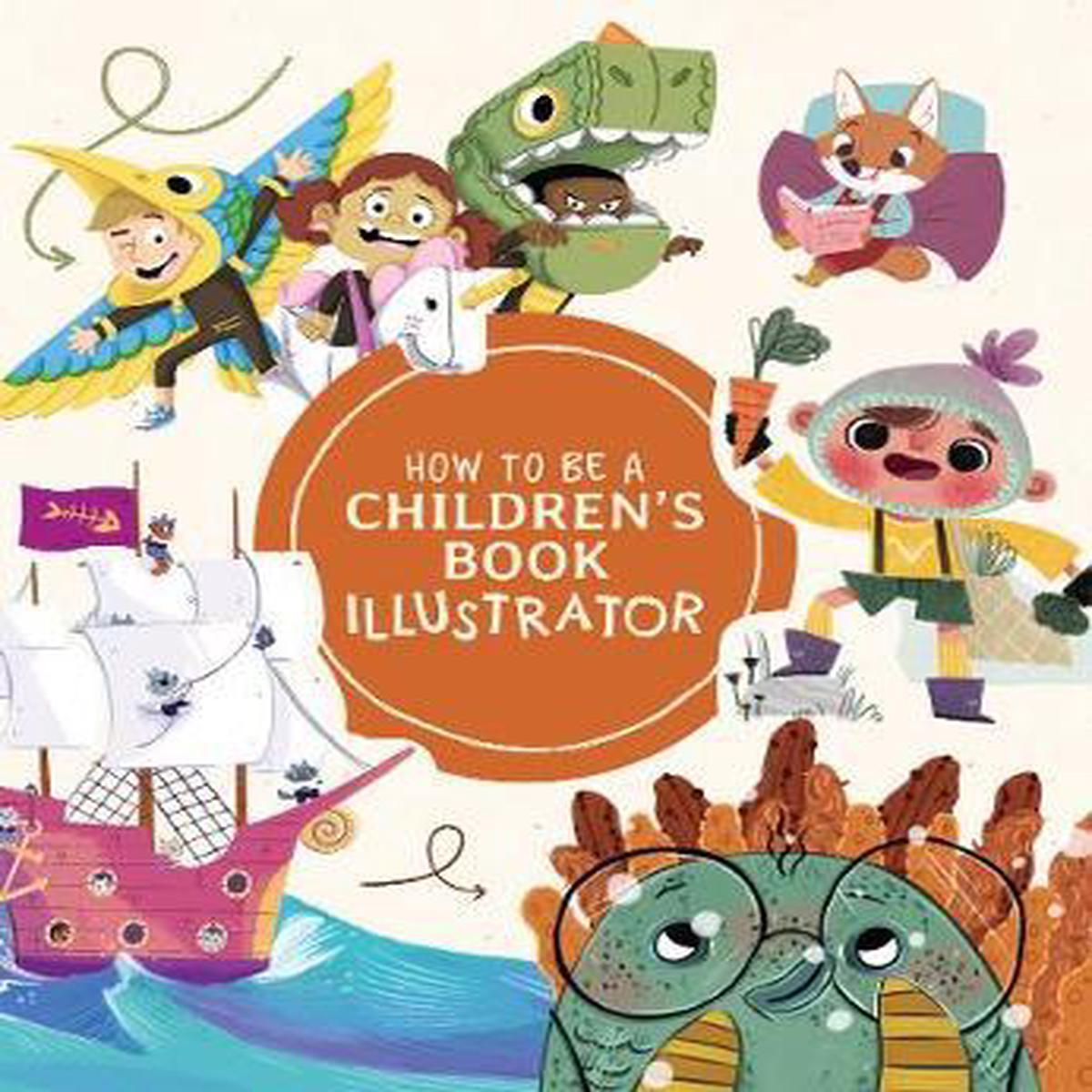 HOW TO BE A CHILDREN’S BOOK ILLUSTRATOR