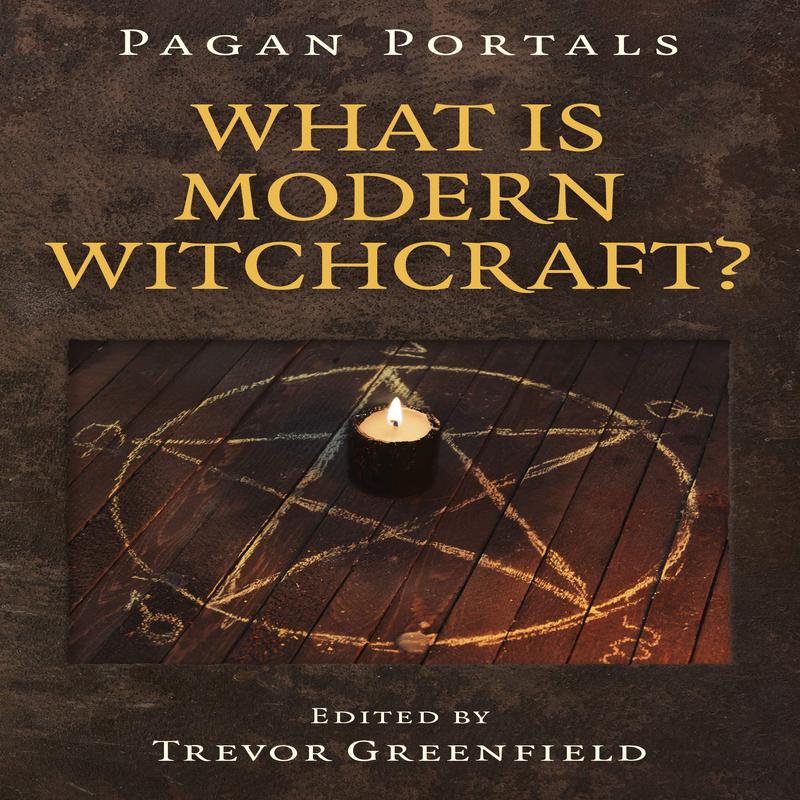 Pagan Portals- What is Modern Witchcraft?: Contemporary Developments in the Ancient Craft