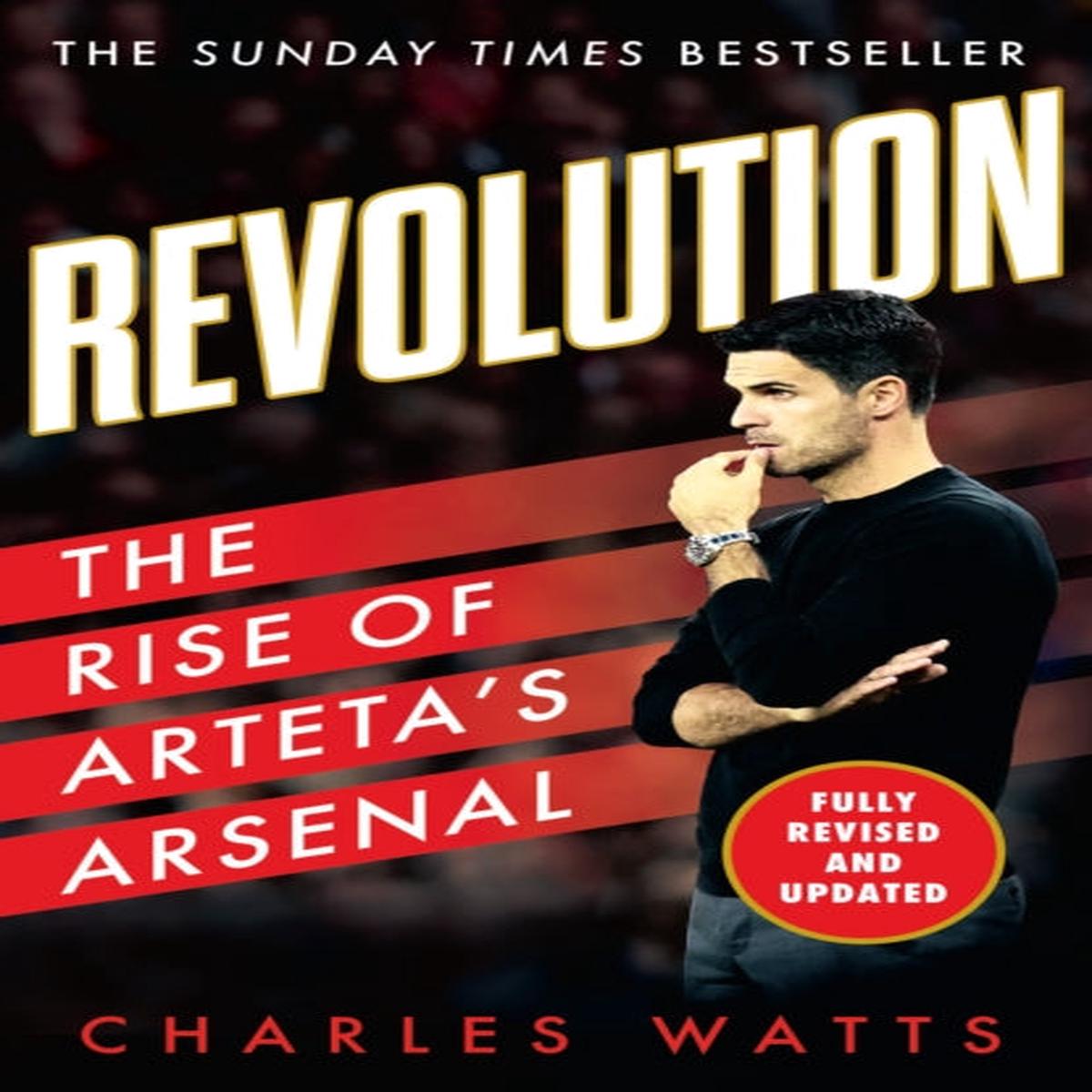 Revolution : The Rise of Artetas Arsenal by Watts, Charles
