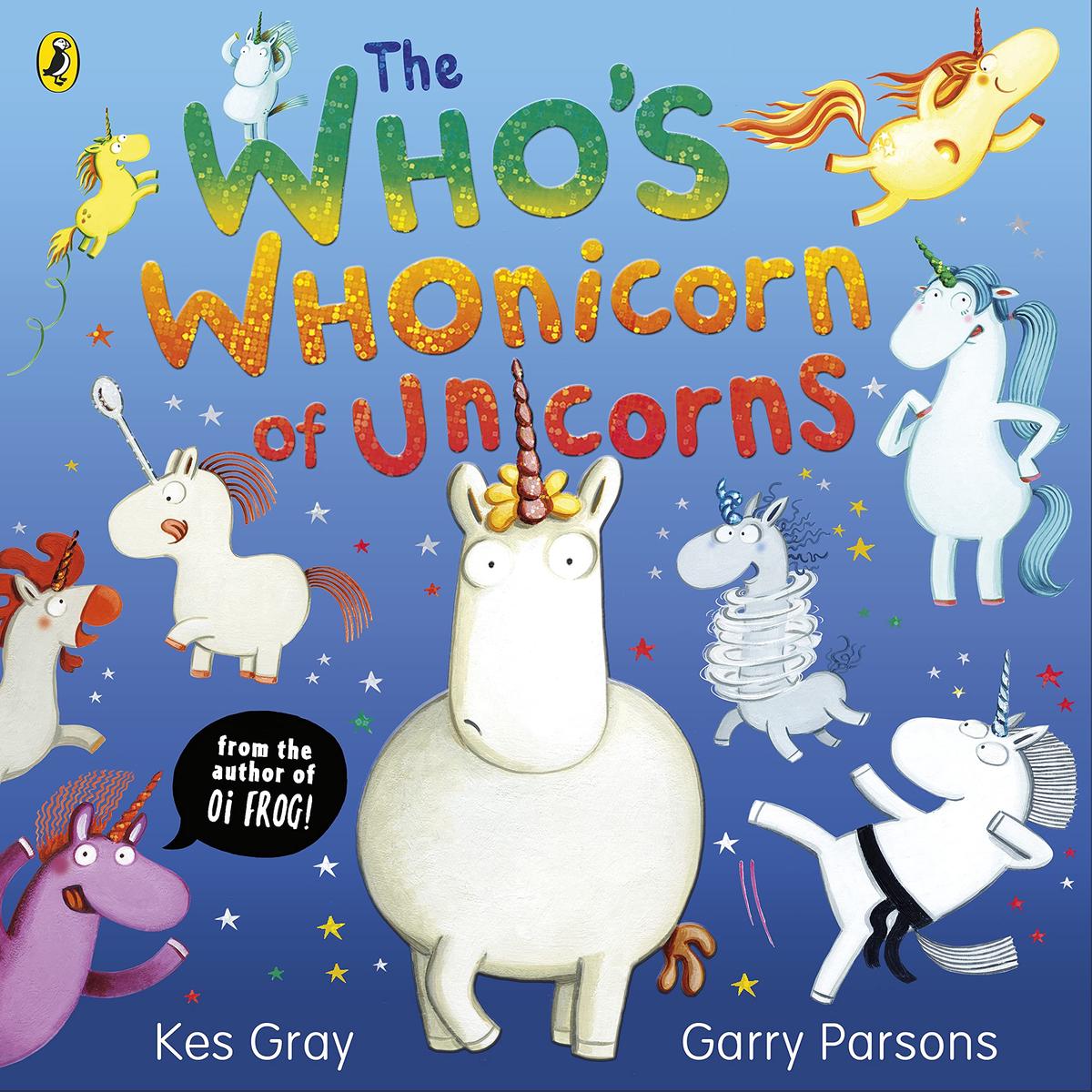 The Who’s Whonicorn of Unicorns: from the author of Oi Frog!