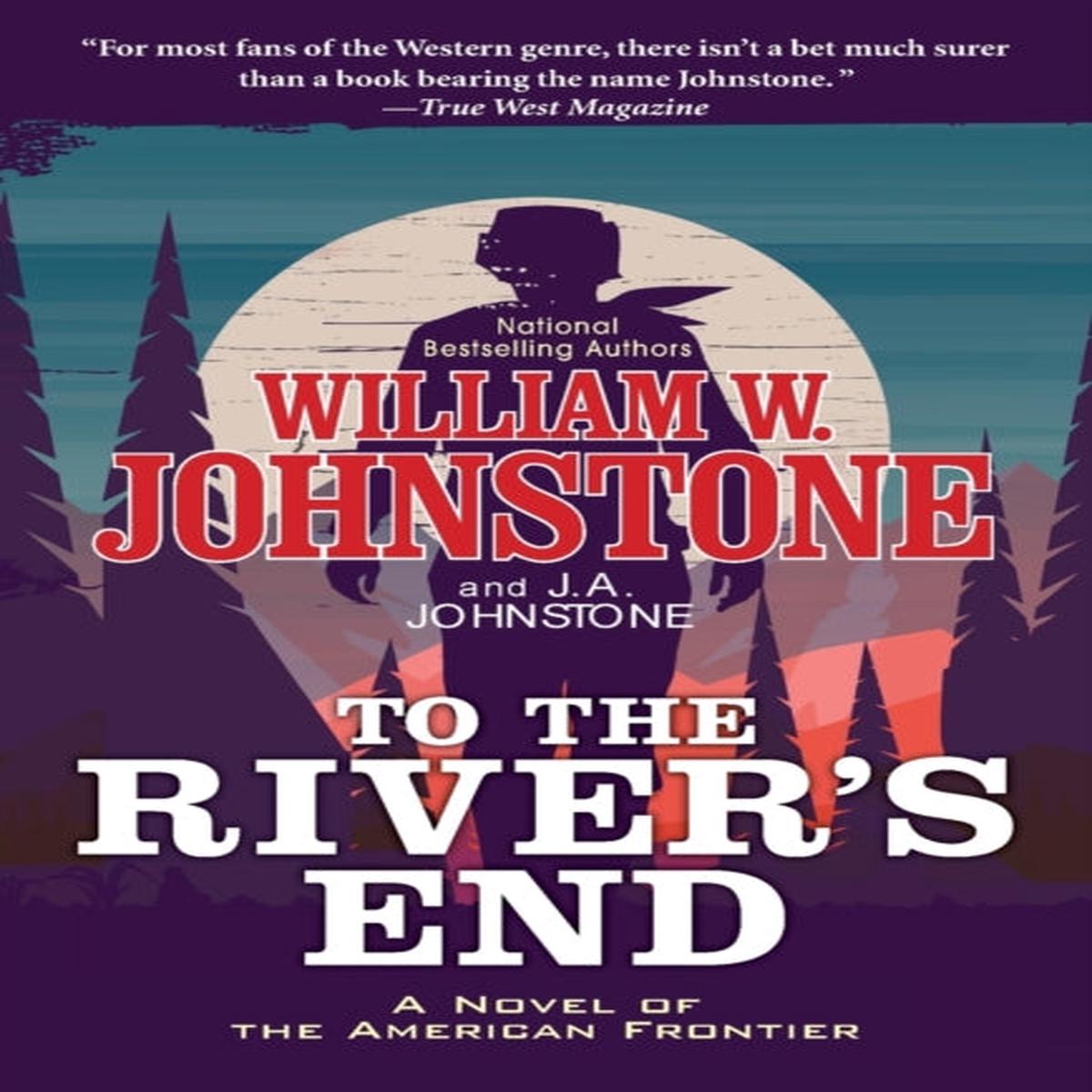 To the River’s End : A Thrilling Western Novel of the American Frontier? by J.A. Johnstone