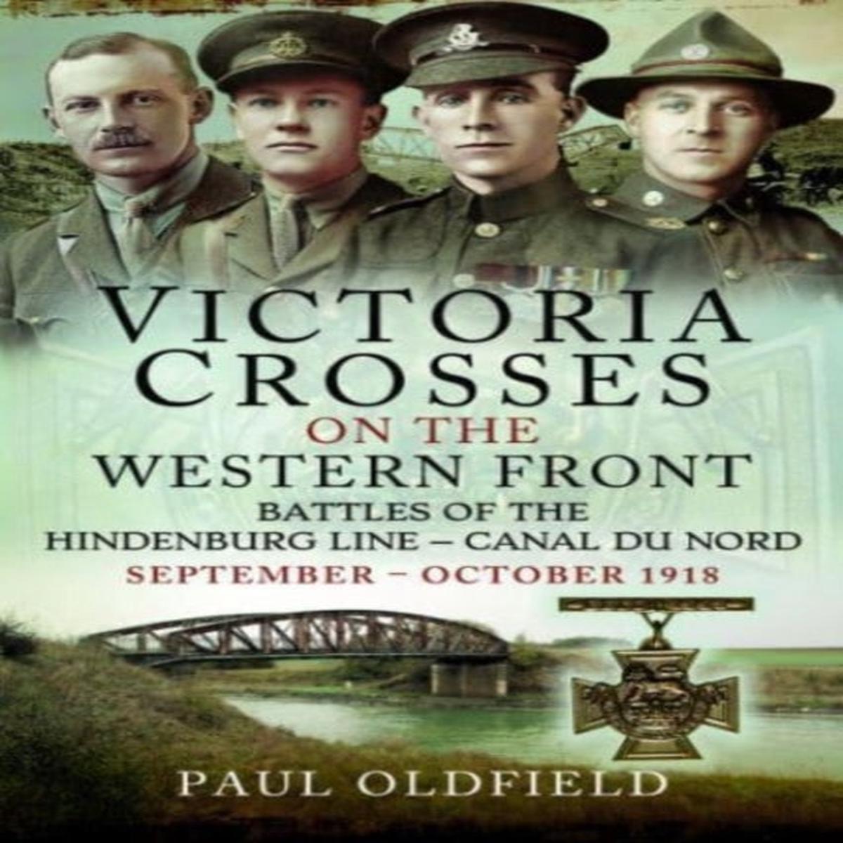 Victoria Crosses on the Western Front Battles of the Hindenburg Line Canal du Nord : September October 1918 by Paul Oldfield