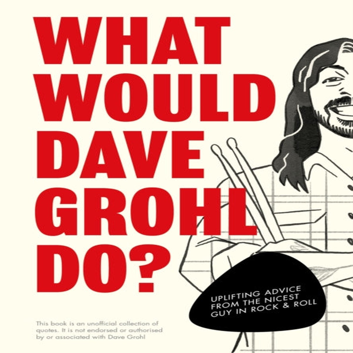 What Would Dave Grohl Do? : Uplifting advice from the nicest guy in rock & roll by Pop Press