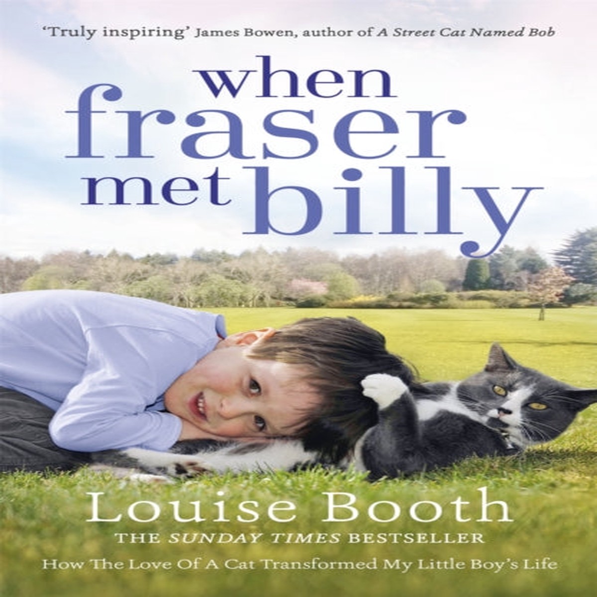 When Fraser Met Billy : How The Love Of A Cat Transformed My Little Boy’s Life by Louise Booth
