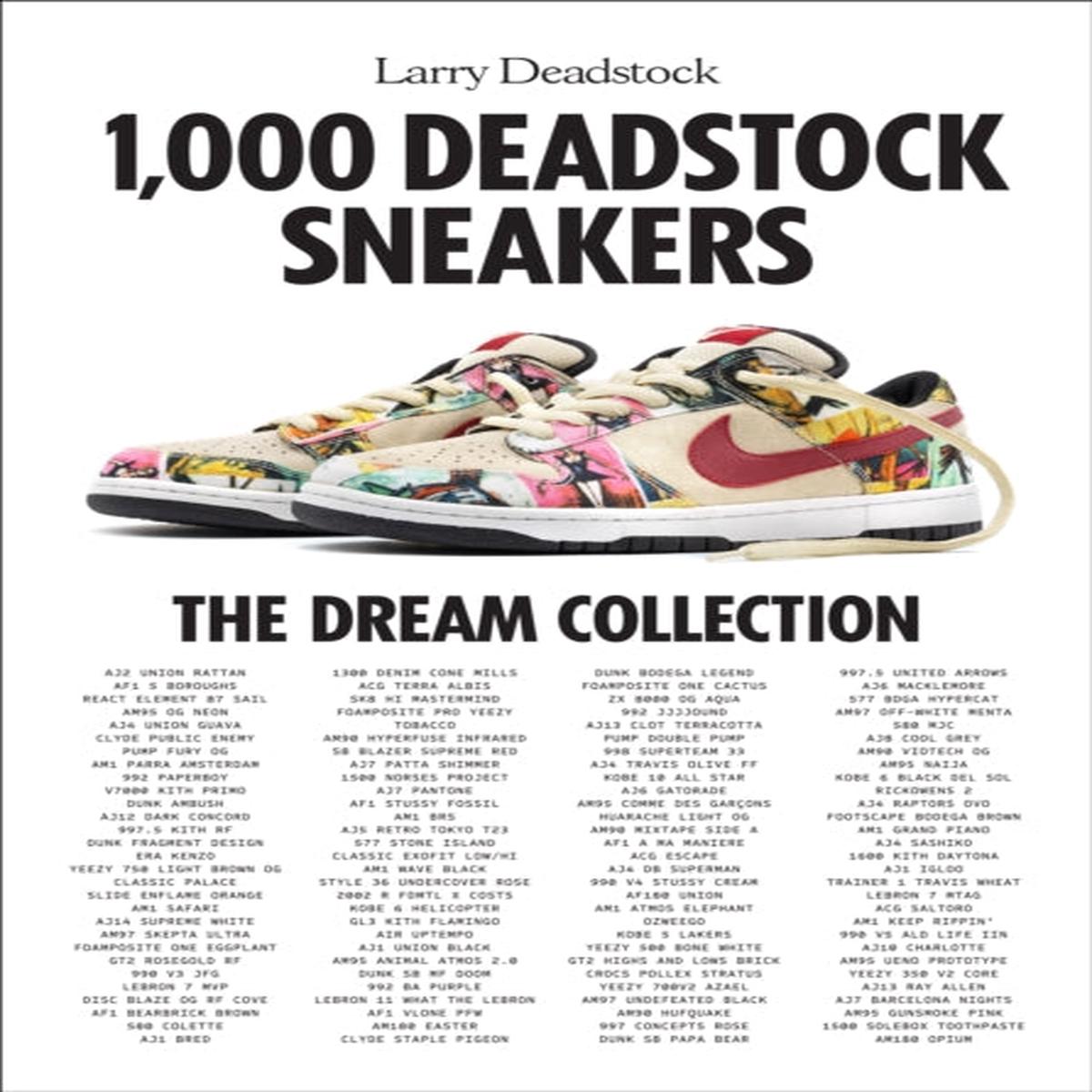 1000 Deadstock Sneakers : The Dream Collection by Deadstock, Larry