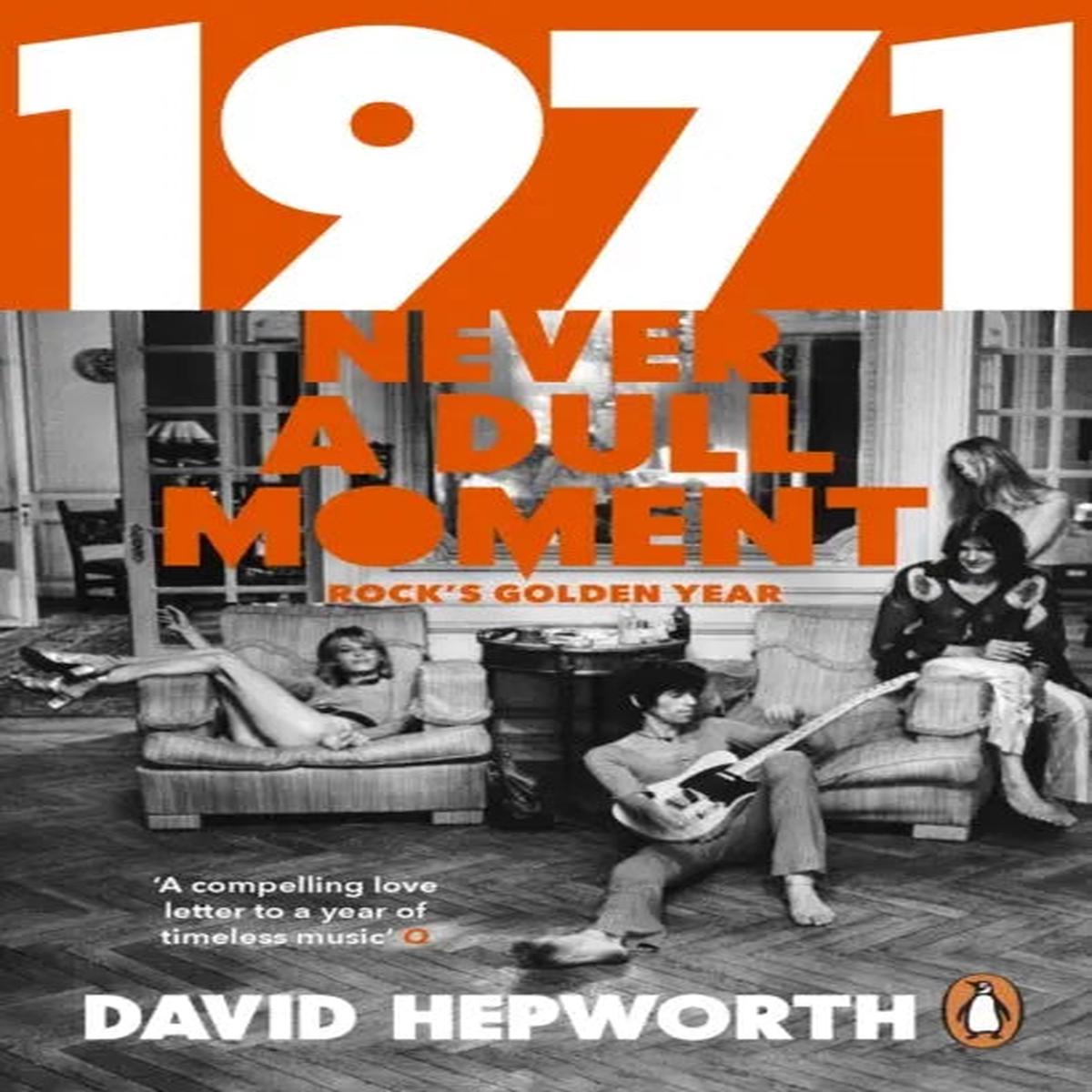 1971 - Never a Dull Moment : Rock's Golden Year by Hepworth, David