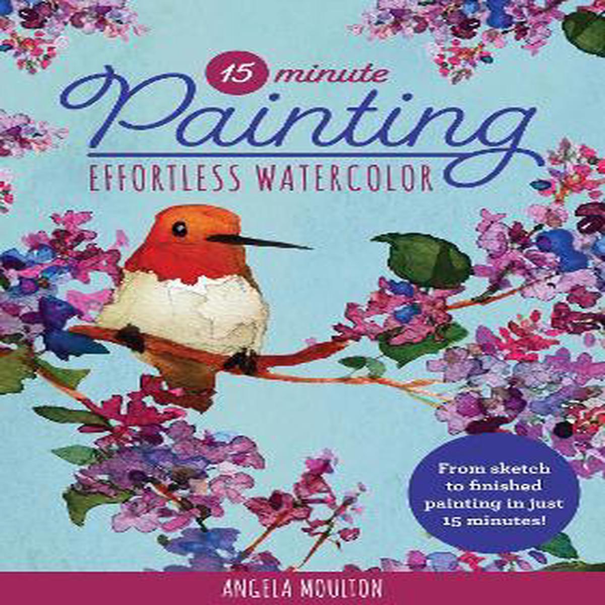 15 MINUTE PAINTING EFFORTLESS WATERCOLOURS