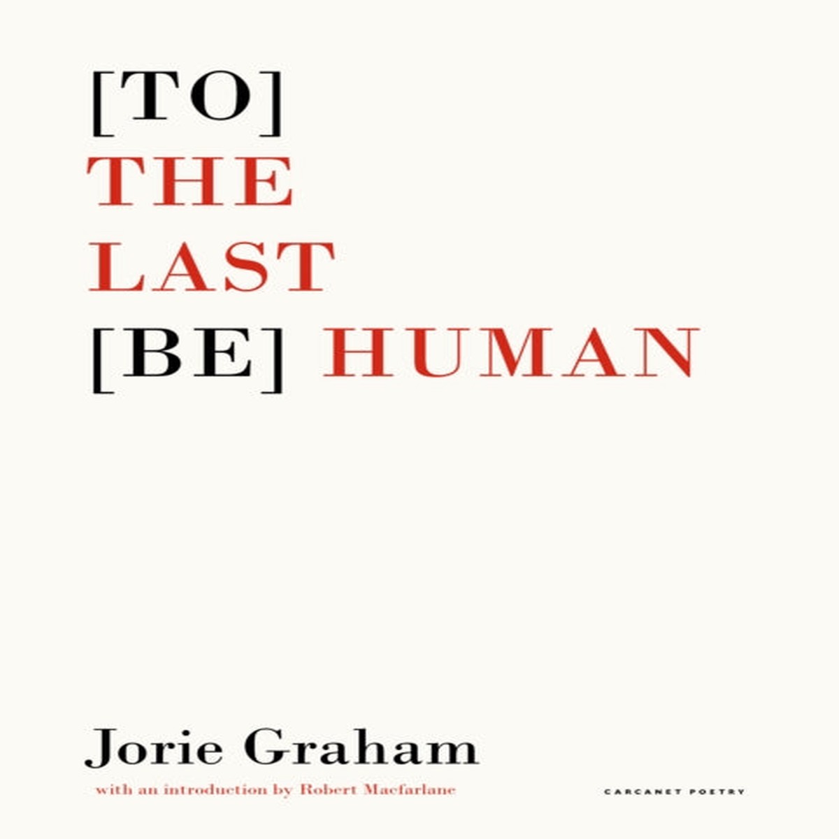 [To] the Last [Be] Human by Jorie Graham